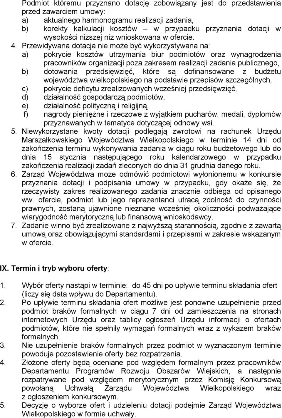 Przewidywana dotacja nie moŝe być wykorzystywana na: a) pokrycie kosztów utrzymania biur podmiotów oraz wynagrodzenia pracowników organizacji poza zakresem realizacji zadania publicznego, b)