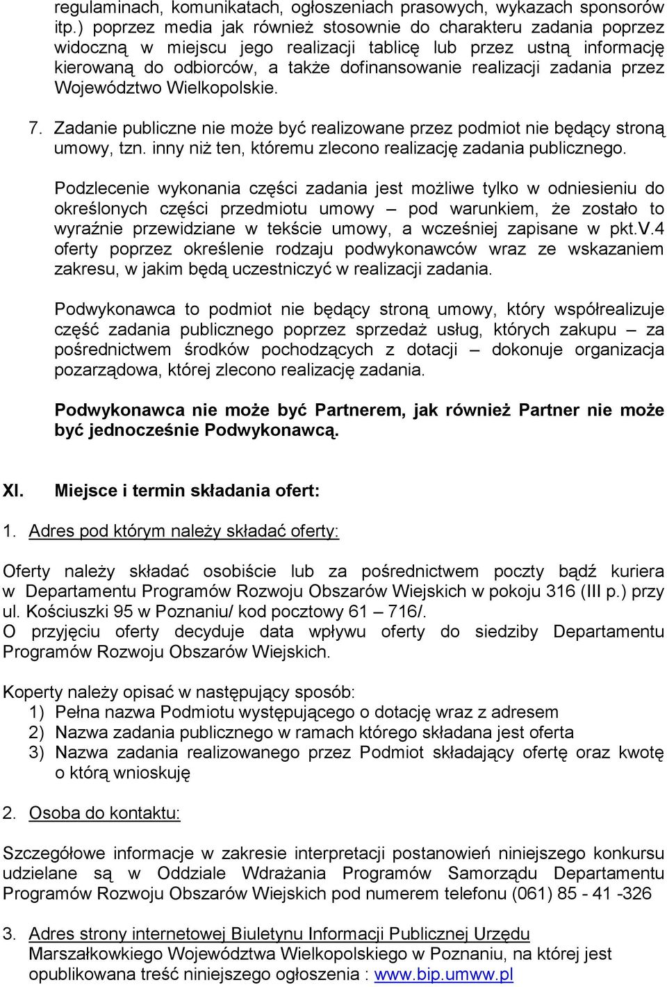 zadania przez Województwo Wielkopolskie. 7. Zadanie publiczne nie moŝe być realizowane przez podmiot nie będący stroną umowy, tzn. inny niŝ ten, któremu zlecono realizację zadania publicznego.