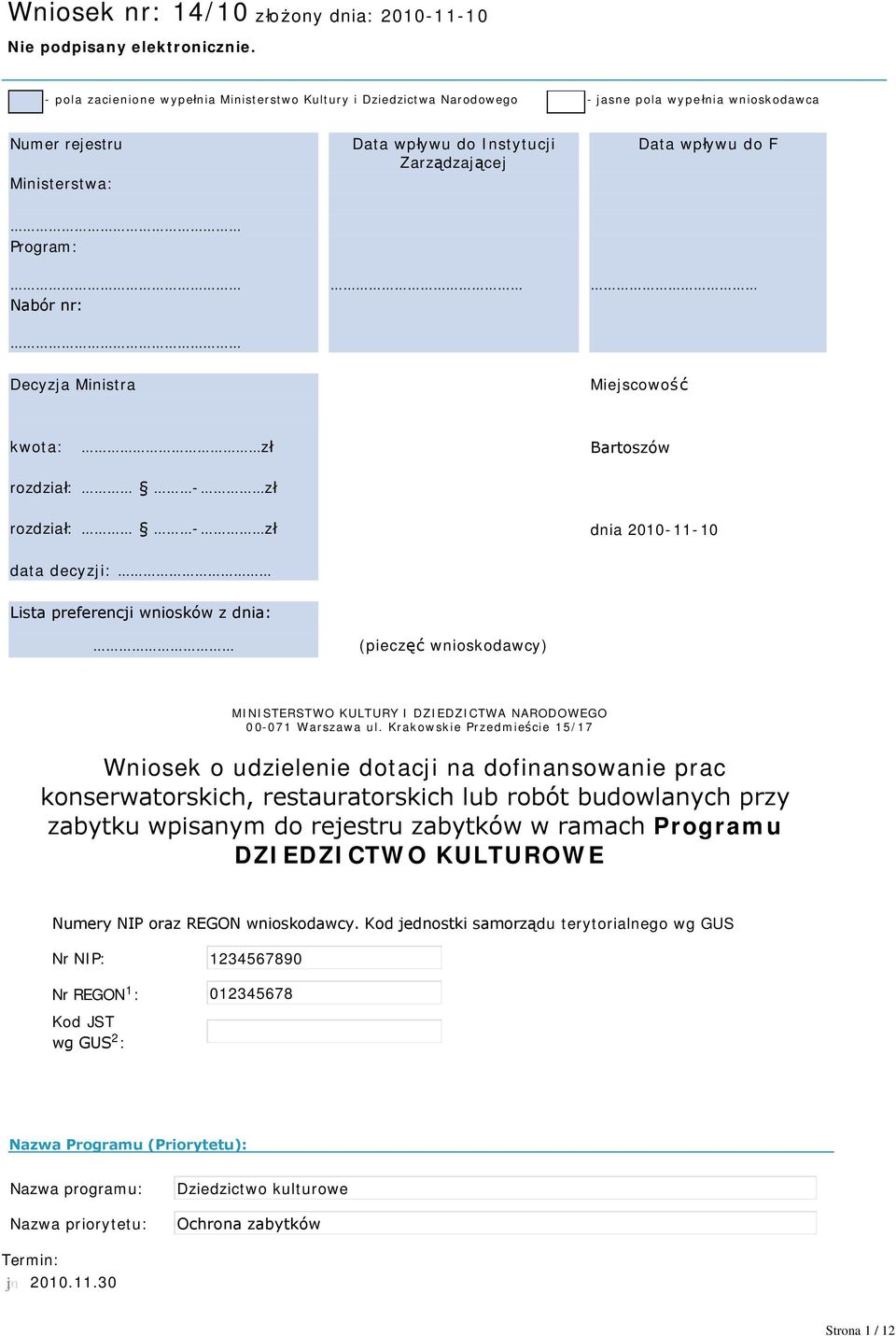 Program: Nabór nr: Decyzja Ministra Miejscowość kwota: zł Bartoszów rozdział: - zł rozdział: - zł dnia 2010-11-10 data decyzji: Lista preferencji wniosków z dnia: (pieczęć wnioskodawcy) MINISTERSTWO