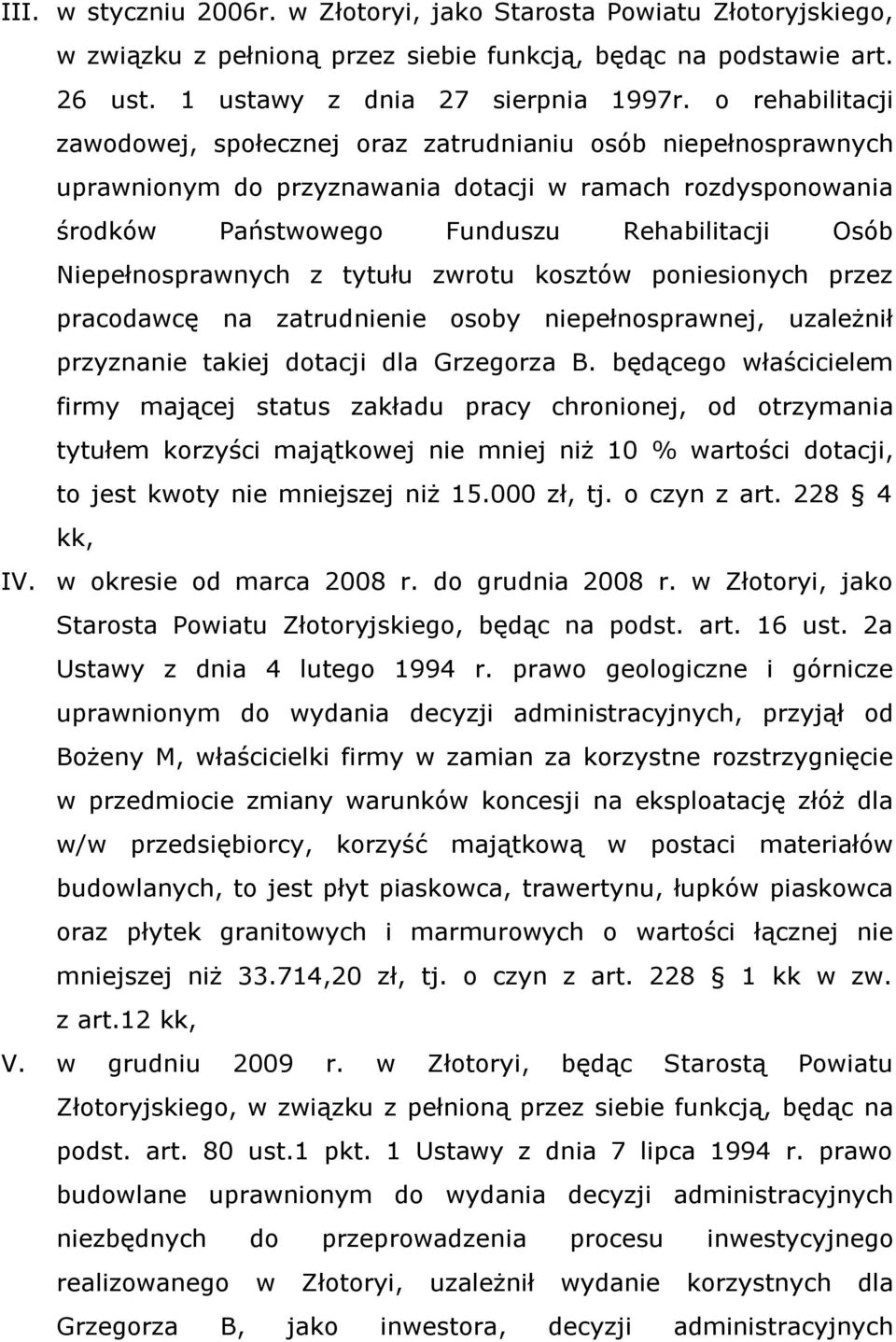 Niepełnosprawnych z tytułu zwrotu kosztów poniesionych przez pracodawcę na zatrudnienie osoby niepełnosprawnej, uzależnił przyznanie takiej dotacji dla Grzegorza B.