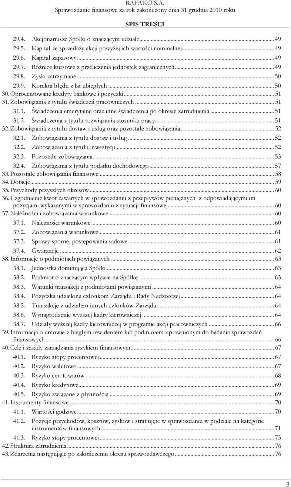 Zobowiązania z tytułu świadczeń pracowniczych... 51 31.1. Świadczenia emerytalne oraz inne świadczenia po okresie zatrudnienia...51 31.2. Świadczenia z tytułu rozwiązania stosunku pracy...51 32.