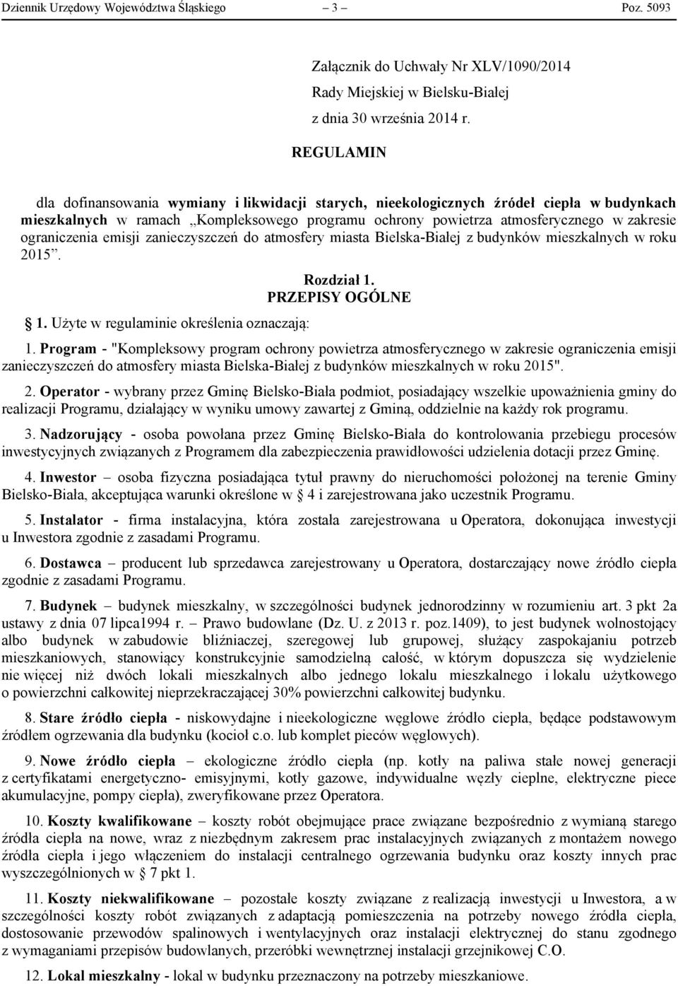 ograniczenia emisji zanieczyszczeń do atmosfery miasta Bielska-Białej z budynków mieszkalnych w roku 2015. 1. Użyte w regulaminie określenia oznaczają: Rozdział 1. PRZEPISY OGÓLNE 1.