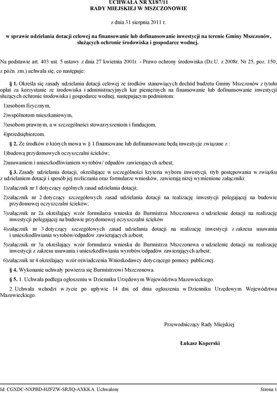 Określa się zasady udzielania dotacji celowej ze środków stanowiących dochód budżetu Gminy Mszczonów z tytułu opłat za korzystanie ze środowiska i administracyjnych kar pieniężnych na finansowanie