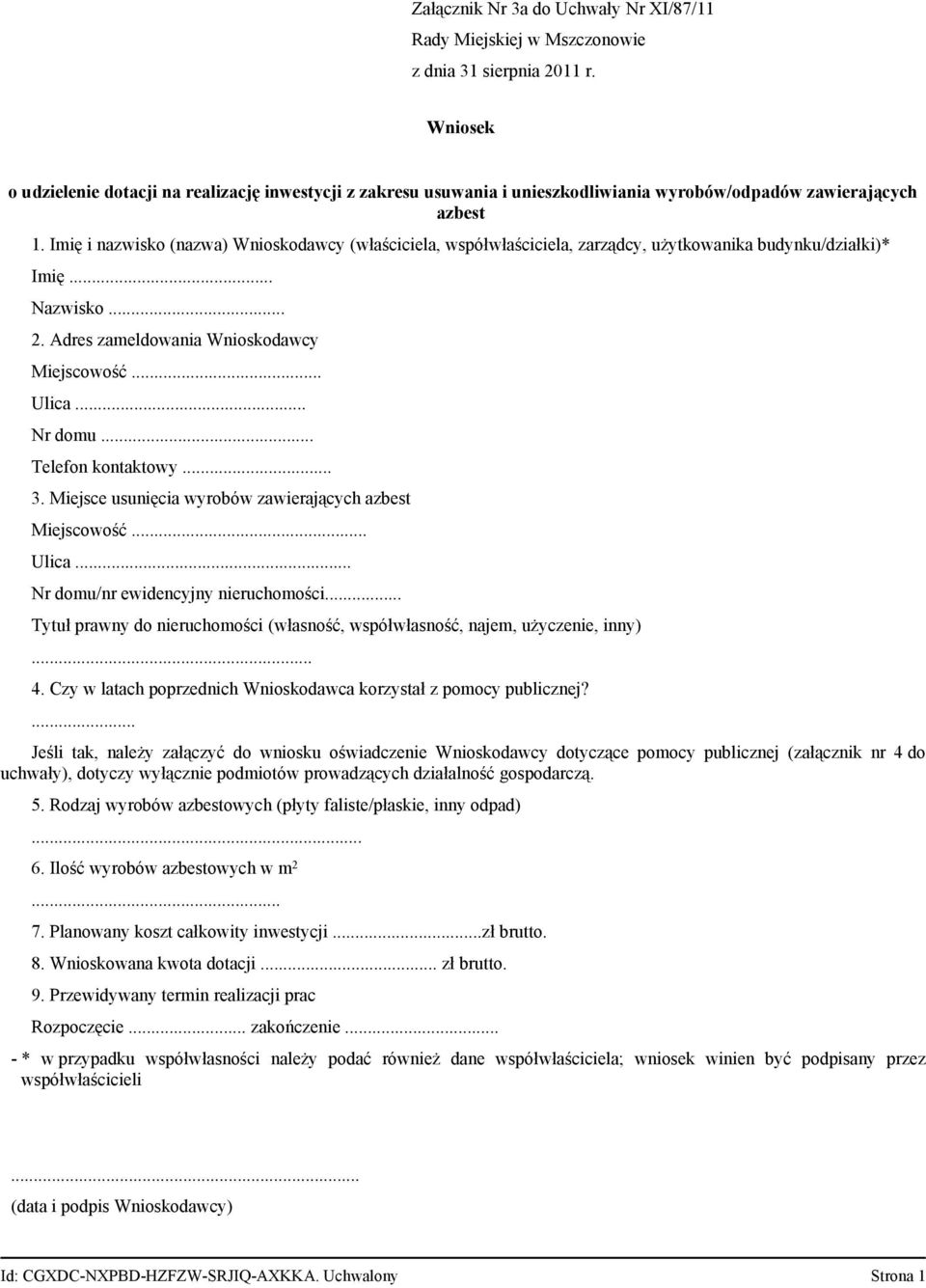 .. Telefon kontaktowy... 3. Miejsce usunięcia wyrobów zawierających azbest Miejscowość... Ulica... Nr domu/nr ewidencyjny nieruchomości.