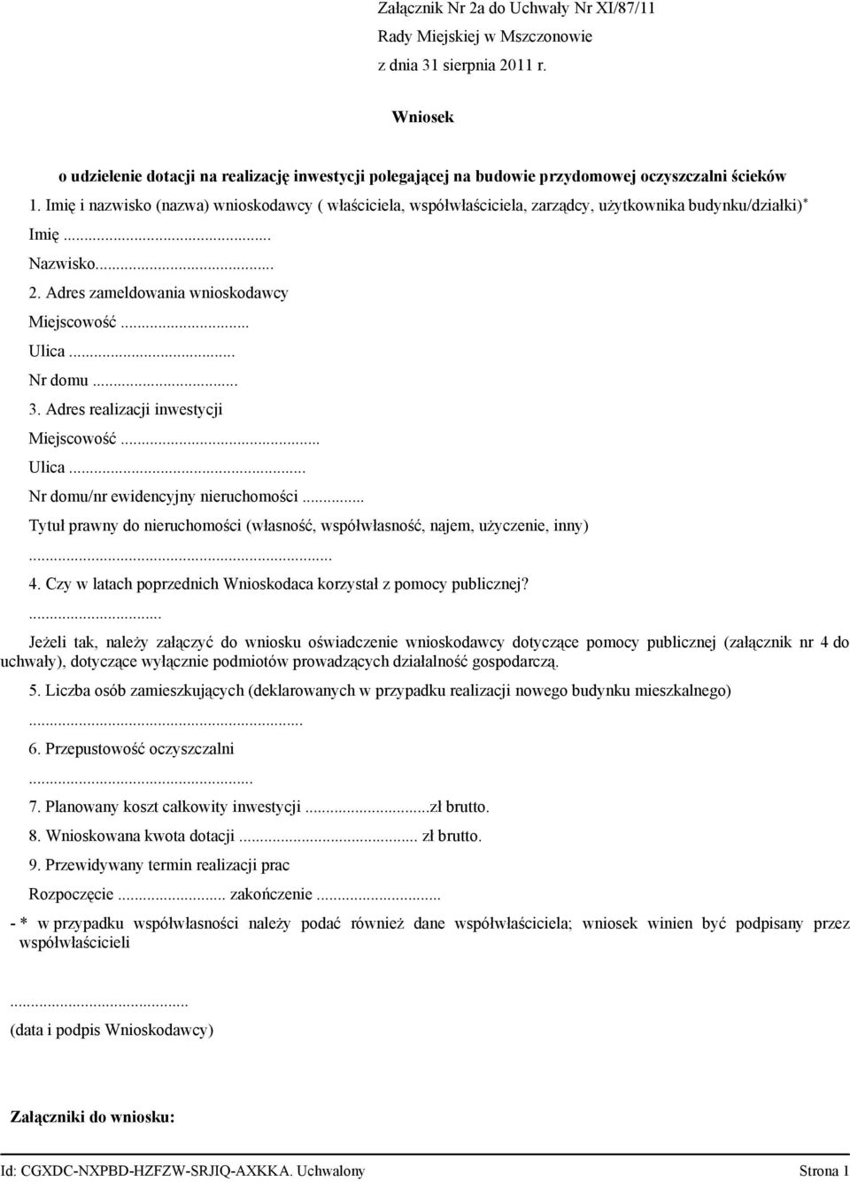 .. 3. Adres realizacji inwestycji Miejscowość... Ulica... Nr domu/nr ewidencyjny nieruchomości... Tytuł prawny do nieruchomości (własność, współwłasność, najem, użyczenie, inny)... 4.