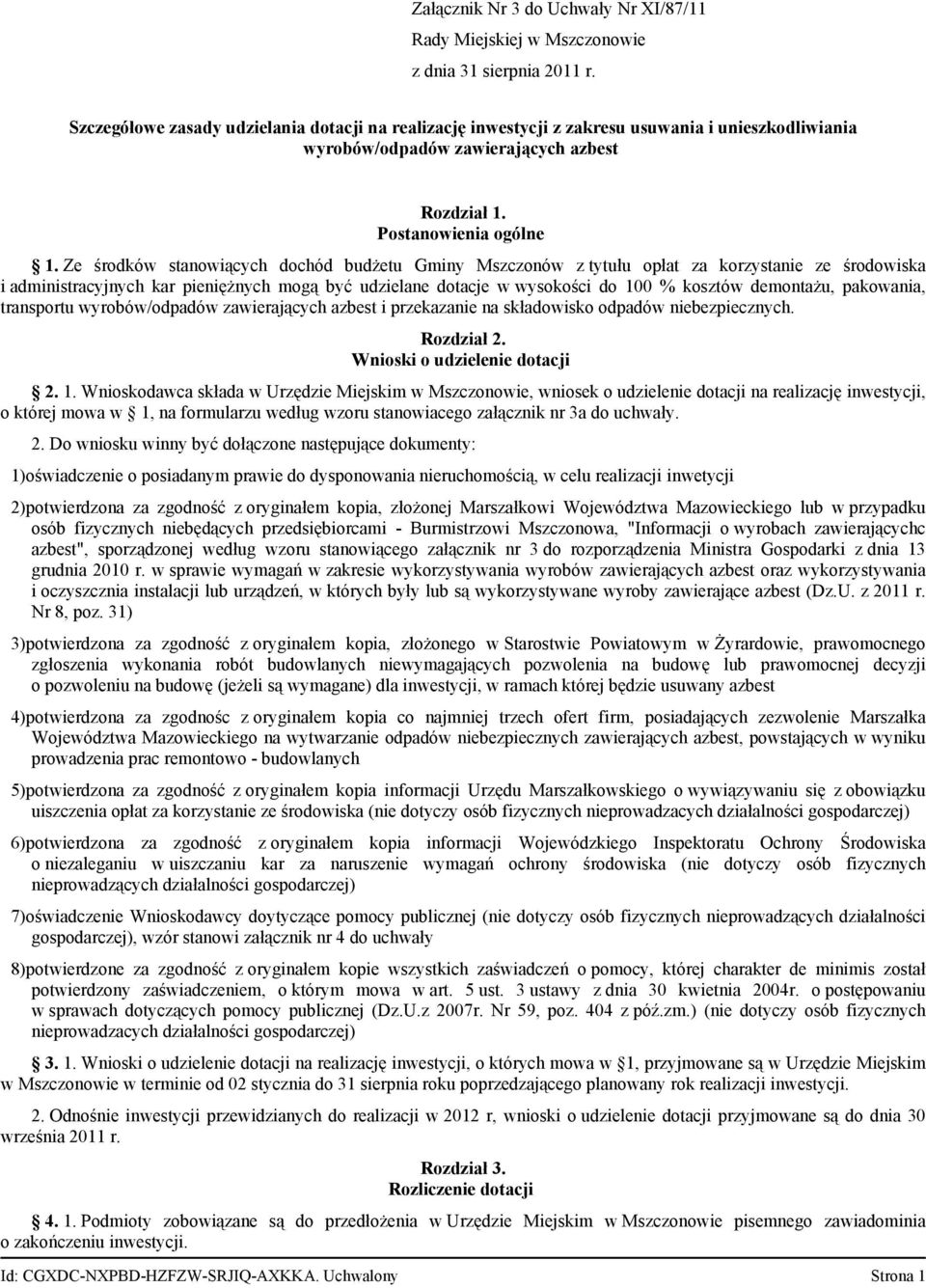 Ze środków stanowiących dochód budżetu Gminy Mszczonów z tytułu opłat za korzystanie ze środowiska i administracyjnych kar pieniężnych mogą być udzielane dotacje w wysokości do 100 % kosztów