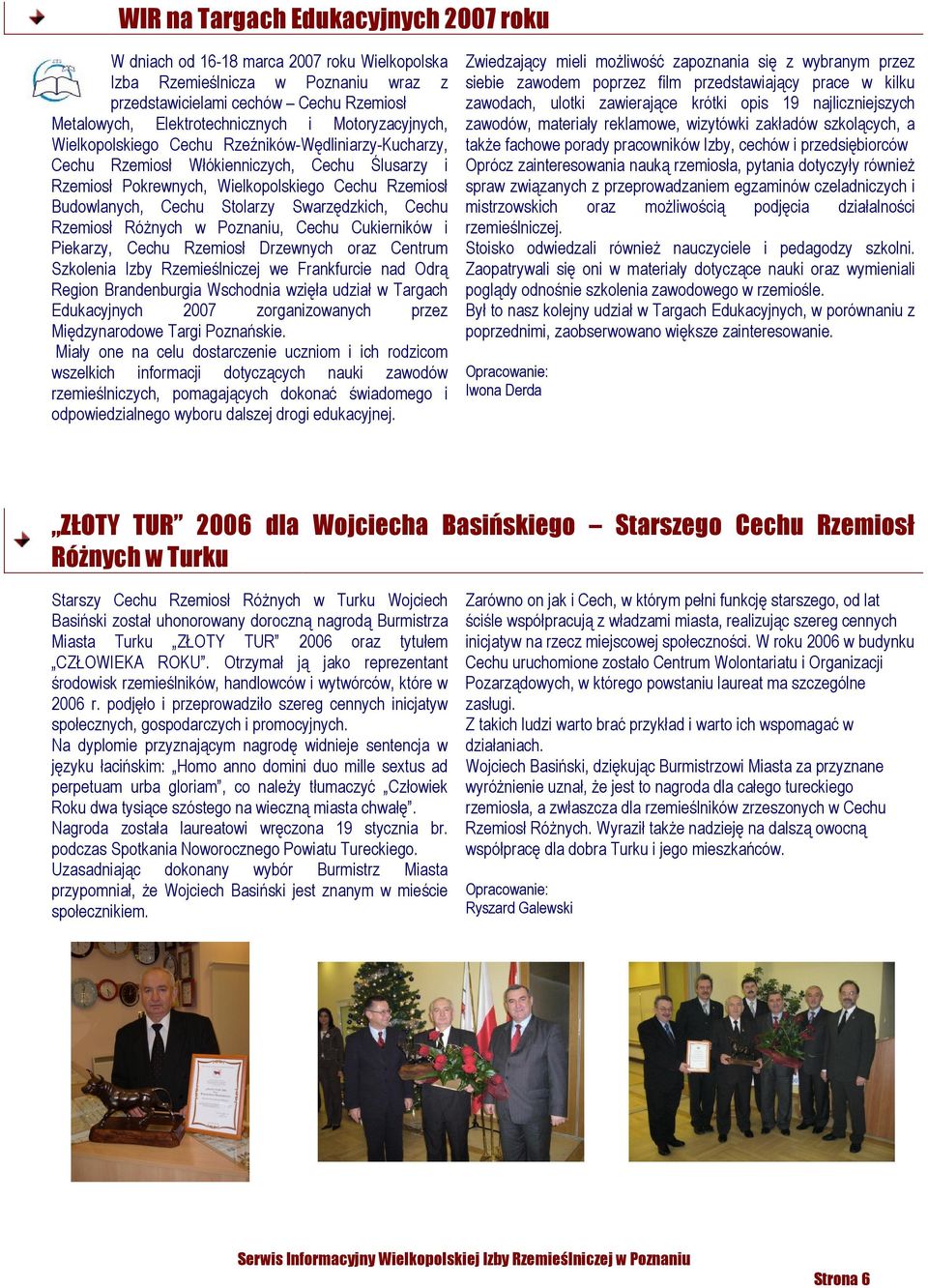 Swarzędzkich, Cechu Rzemiosł Różnych w Poznaniu, Cechu Cukierników i Piekarzy, Cechu Rzemiosł Drzewnych oraz Centrum Szkolenia Izby Rzemieślniczej we Frankfurcie nad Odrą Region Brandenburgia