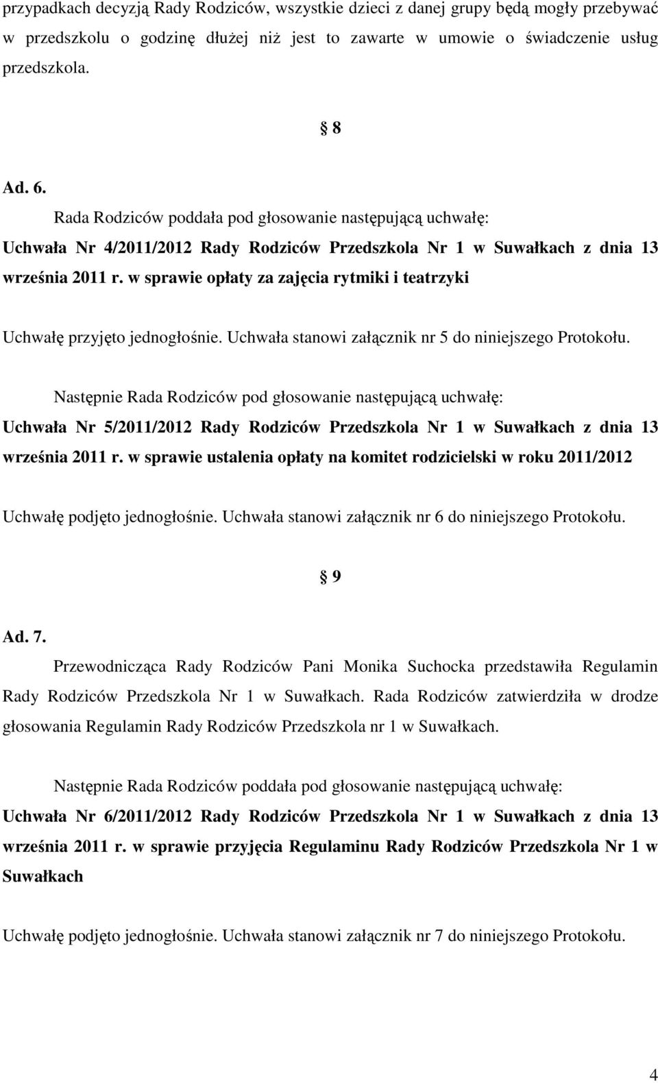 w sprawie opłaty za zajęcia rytmiki i teatrzyki Uchwałę przyjęto jednogłośnie. Uchwała stanowi załącznik nr 5 do niniejszego Protokołu.