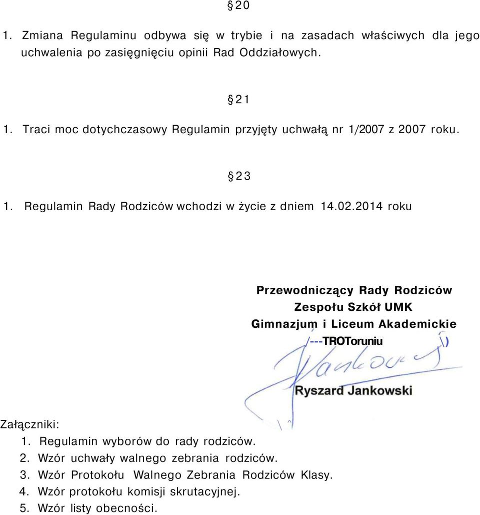 2014 roku Przewodniczący Rady Rodziców Zespołu Szkół UMK Gimnazjum i Liceum Akademickie /---TROToruniu \) Załączniki: \^ 1.