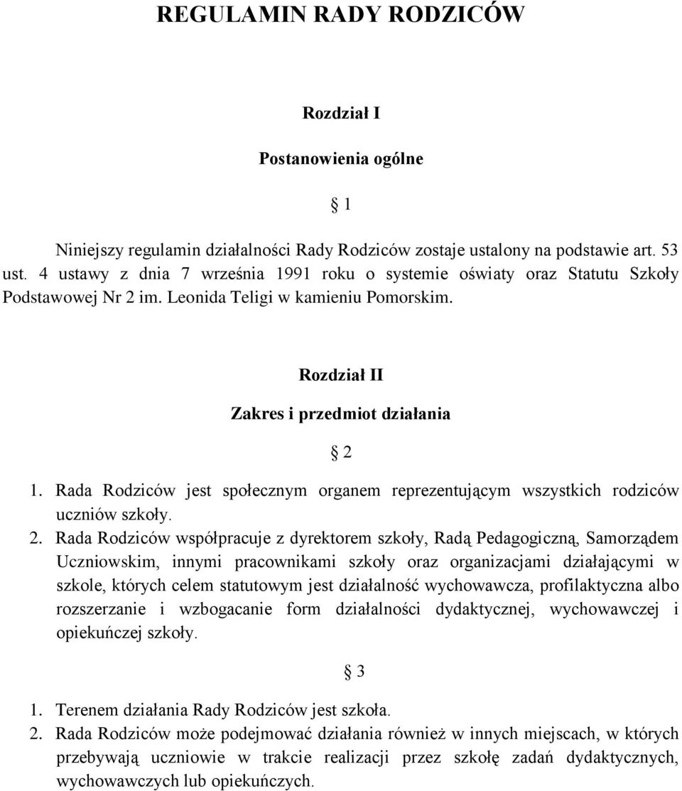 Rada Rodziców jest społecznym organem reprezentującym wszystkich rodziców uczniów szkoły. 2.