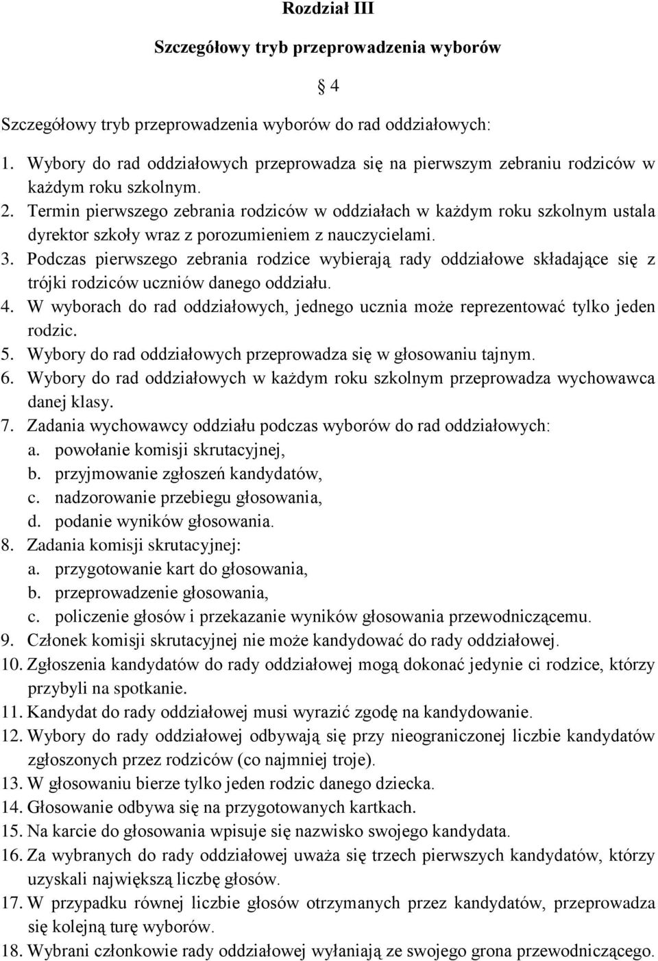 Termin pierwszego zebrania rodziców w oddziałach w każdym roku szkolnym ustala dyrektor szkoły wraz z porozumieniem z nauczycielami. 3.