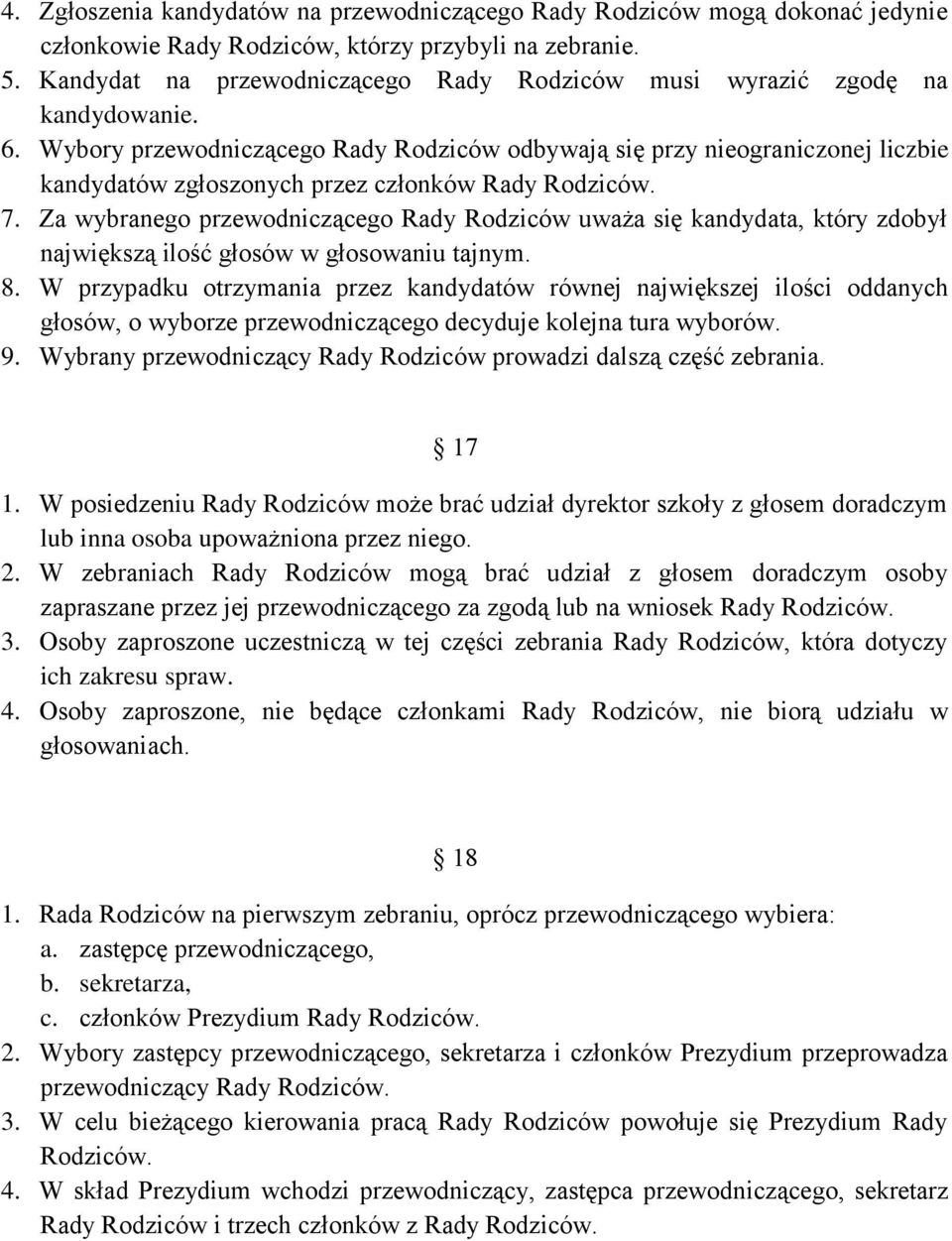 Wybory przewodniczącego Rady Rodziców odbywają się przy nieograniczonej liczbie kandydatów zgłoszonych przez członków Rady Rodziców. 7.