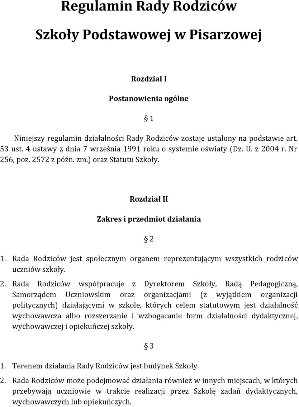 Rada Rodziców jest społecznym organem reprezentującym wszystkich rodziców uczniów szkoły. 2.