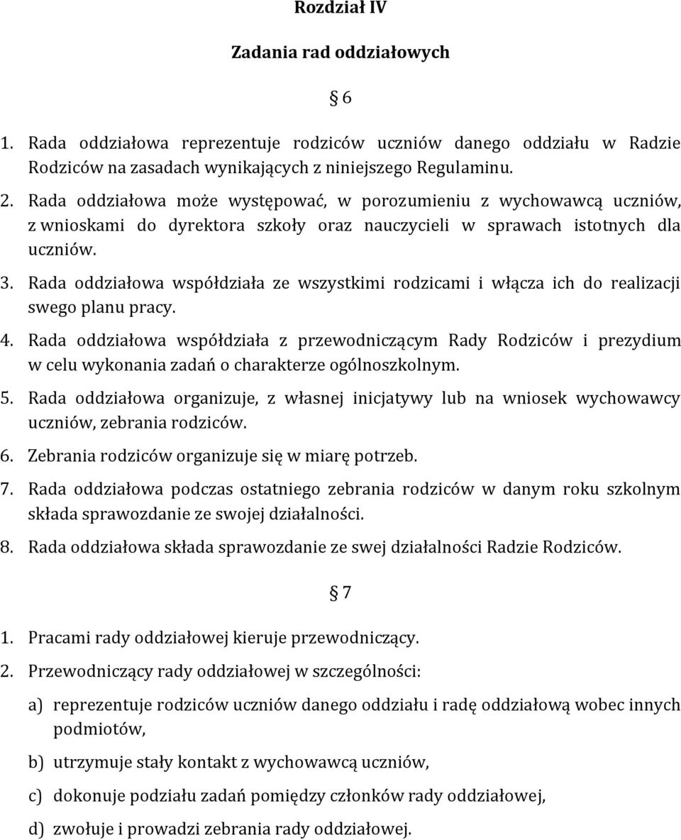 Rada oddziałowa współdziała ze wszystkimi rodzicami i włącza ich do realizacji swego planu pracy. 4.