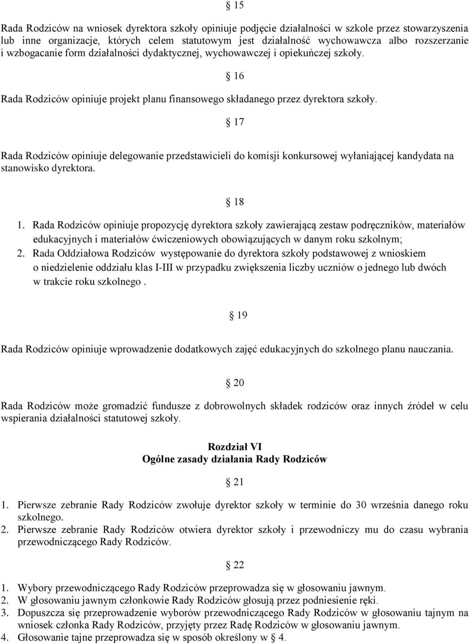 16 17 Rada Rodziców opiniuje delegowanie przedstawicieli do komisji konkursowej wyłaniającej kandydata na stanowisko dyrektora. 18 1.