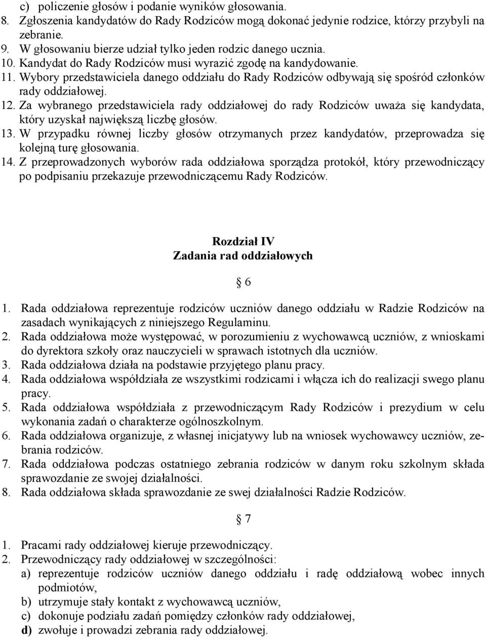 Wybory przedstawiciela danego oddziału do Rady Rodziców odbywają się spośród członków rady oddziałowej. 12.