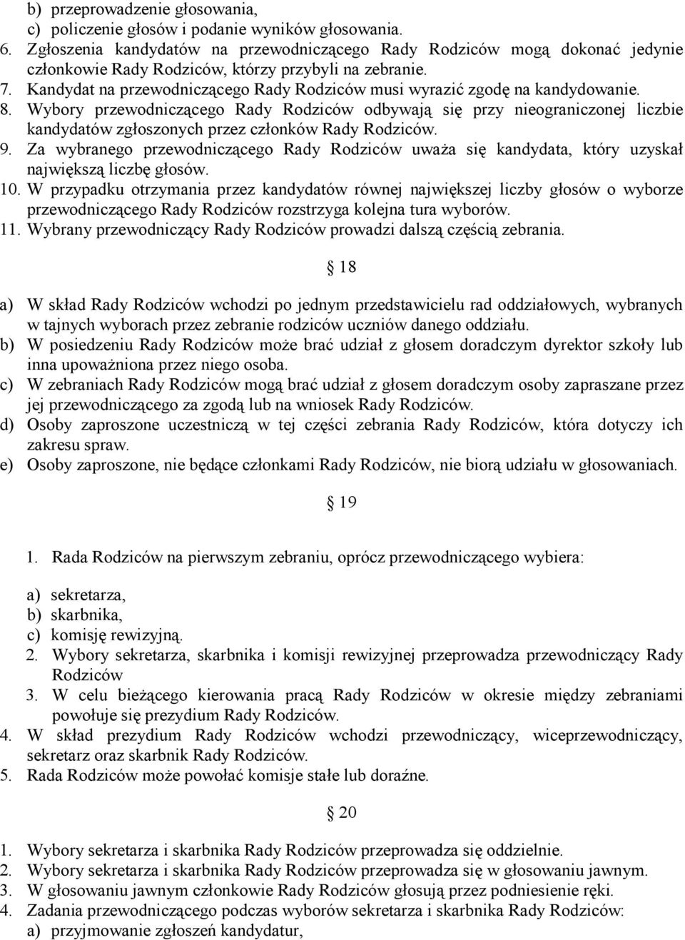 Kandydat na przewodniczącego Rady Rodziców musi wyrazić zgodę na kandydowanie. 8.