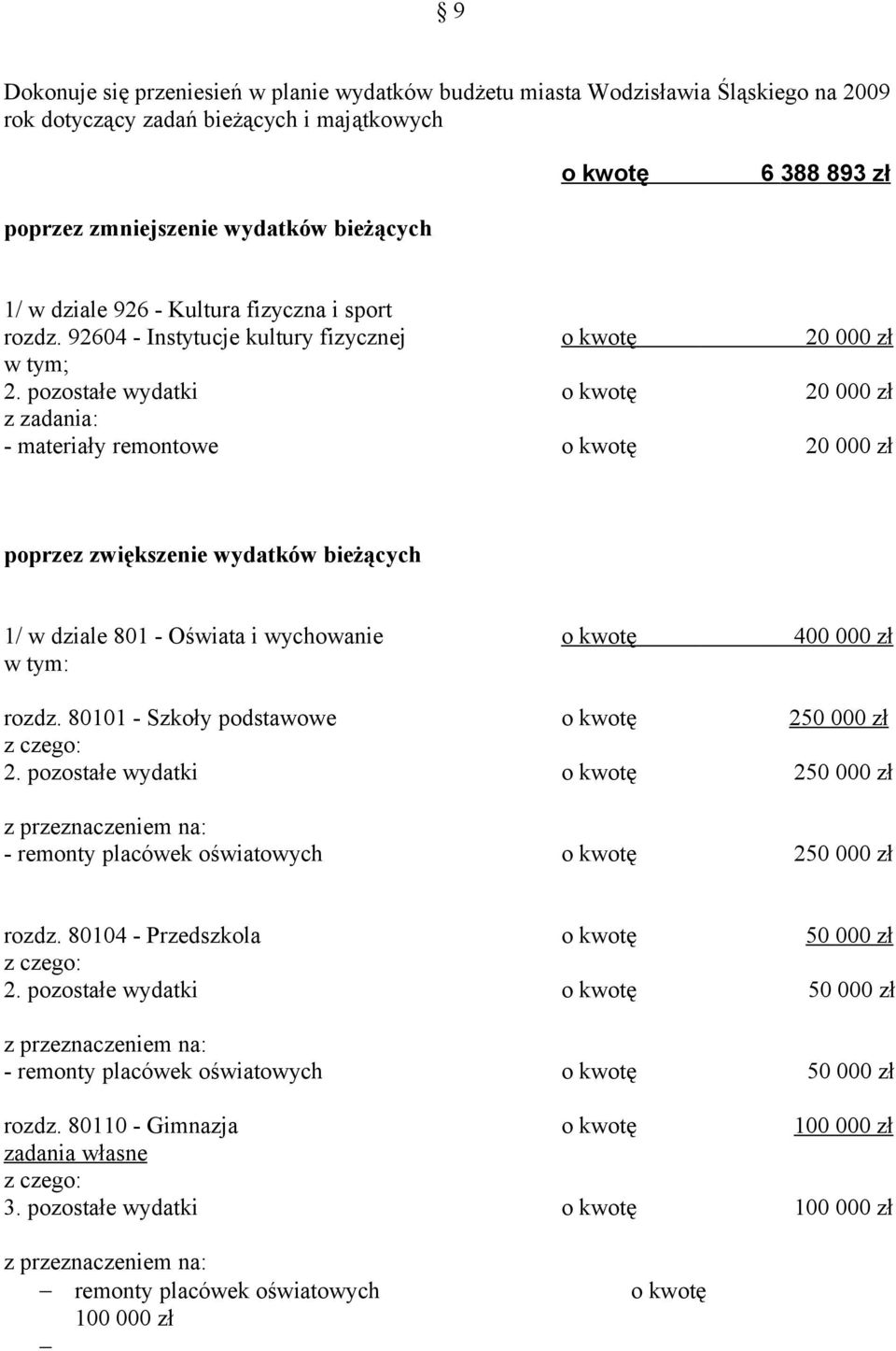 pozostałe wydatki o kwotę 20 000 zł - materiały remontowe o kwotę 20 000 zł poprzez zwiększenie wydatków bieżących 1/ w dziale 801 - Oświata i wychowanie o kwotę 400 000 zł rozdz.