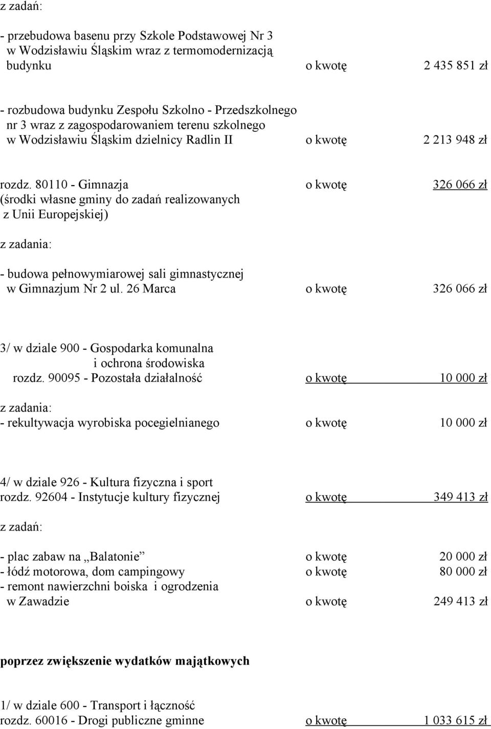80110 - Gimnazja o kwotę 326 066 zł (środki własne gminy do zadań realizowanych z Unii Europejskiej) - budowa pełnowymiarowej sali gimnastycznej w Gimnazjum Nr 2 ul.