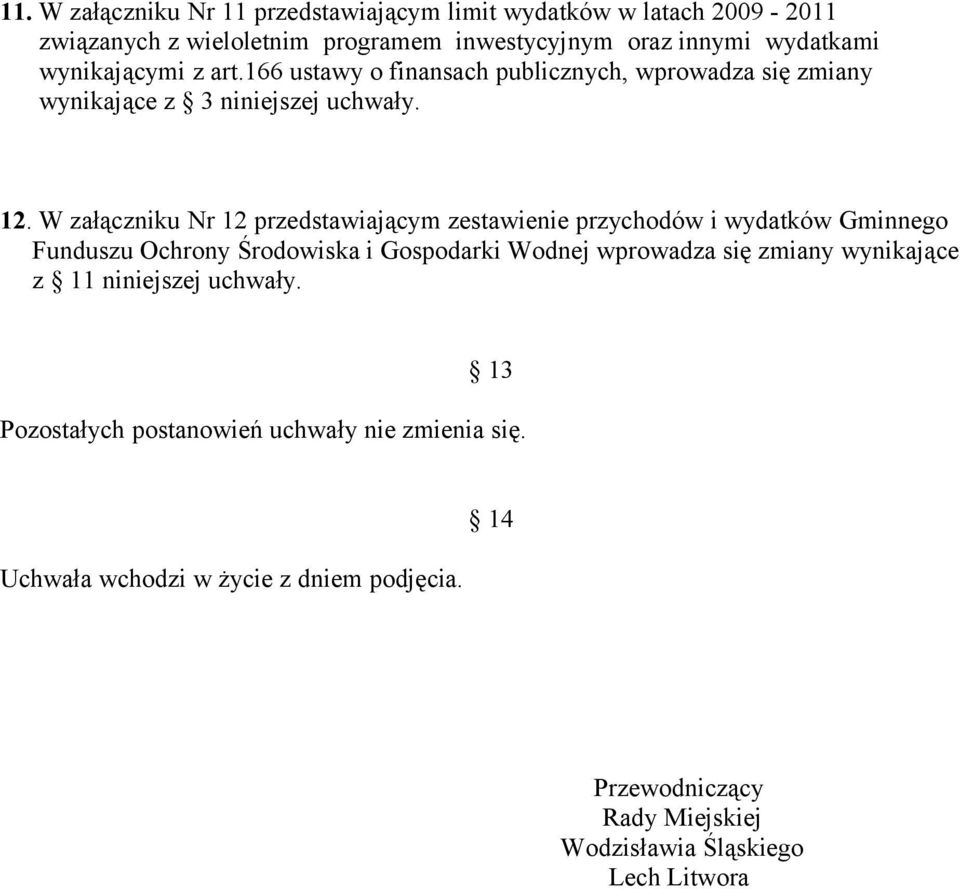 W załączniku Nr 12 przedstawiającym zestawienie przychodów i wydatków Gminnego Funduszu Ochrony Środowiska i Gospodarki Wodnej wprowadza się zmiany