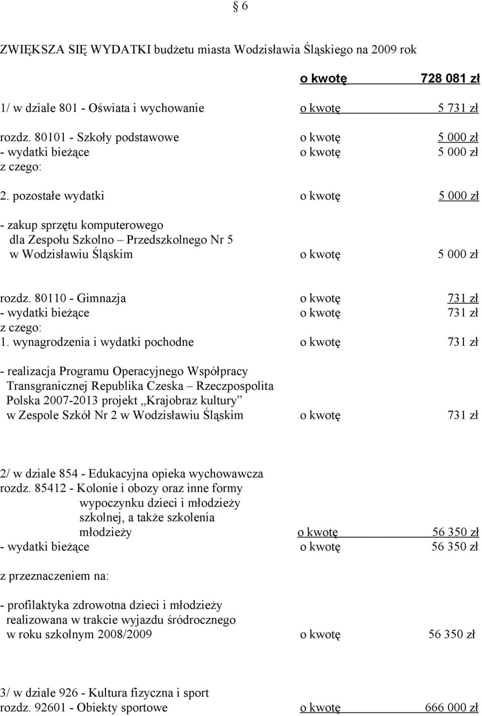 pozostałe wydatki o kwotę 5 000 zł - zakup sprzętu komputerowego dla Zespołu Szkolno Przedszkolnego Nr 5 w Wodzisławiu Śląskim o kwotę 5 000 zł rozdz.