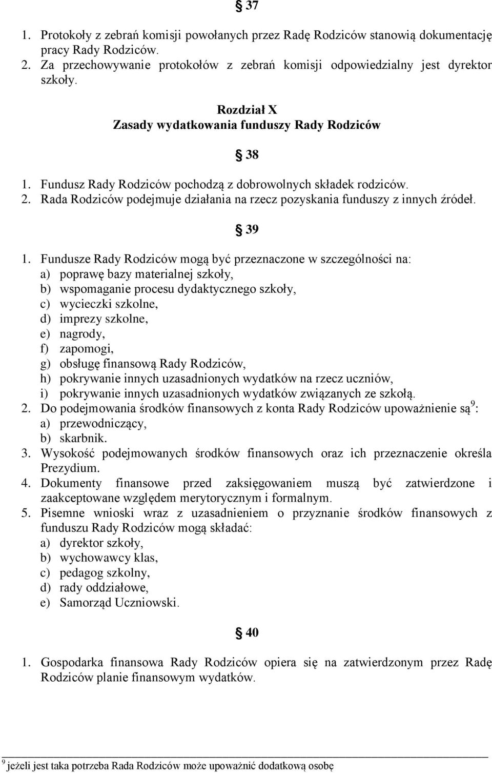 Rada Rodziców podejmuje działania na rzecz pozyskania funduszy z innych źródeł. 39 1.