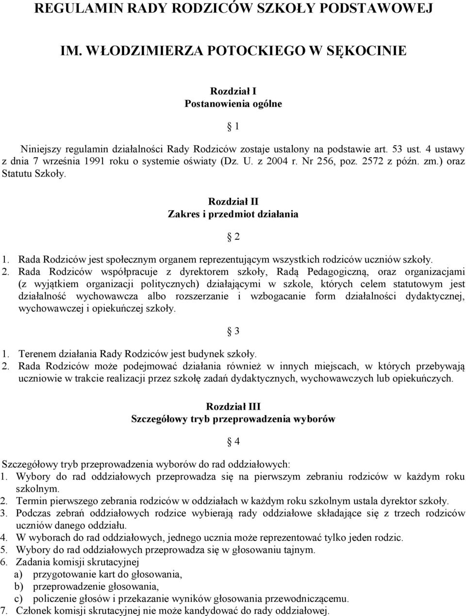 Rada Rodziców jest społecznym organem reprezentującym wszystkich rodziców uczniów szkoły. 2.