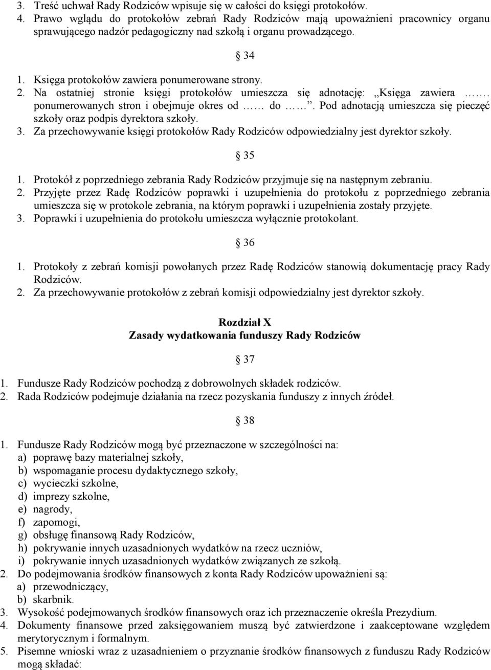 Księga protokołów zawiera ponumerowane strony. 2. Na ostatniej stronie księgi protokołów umieszcza się adnotację: Księga zawiera. ponumerowanych stron i obejmuje okres od do.