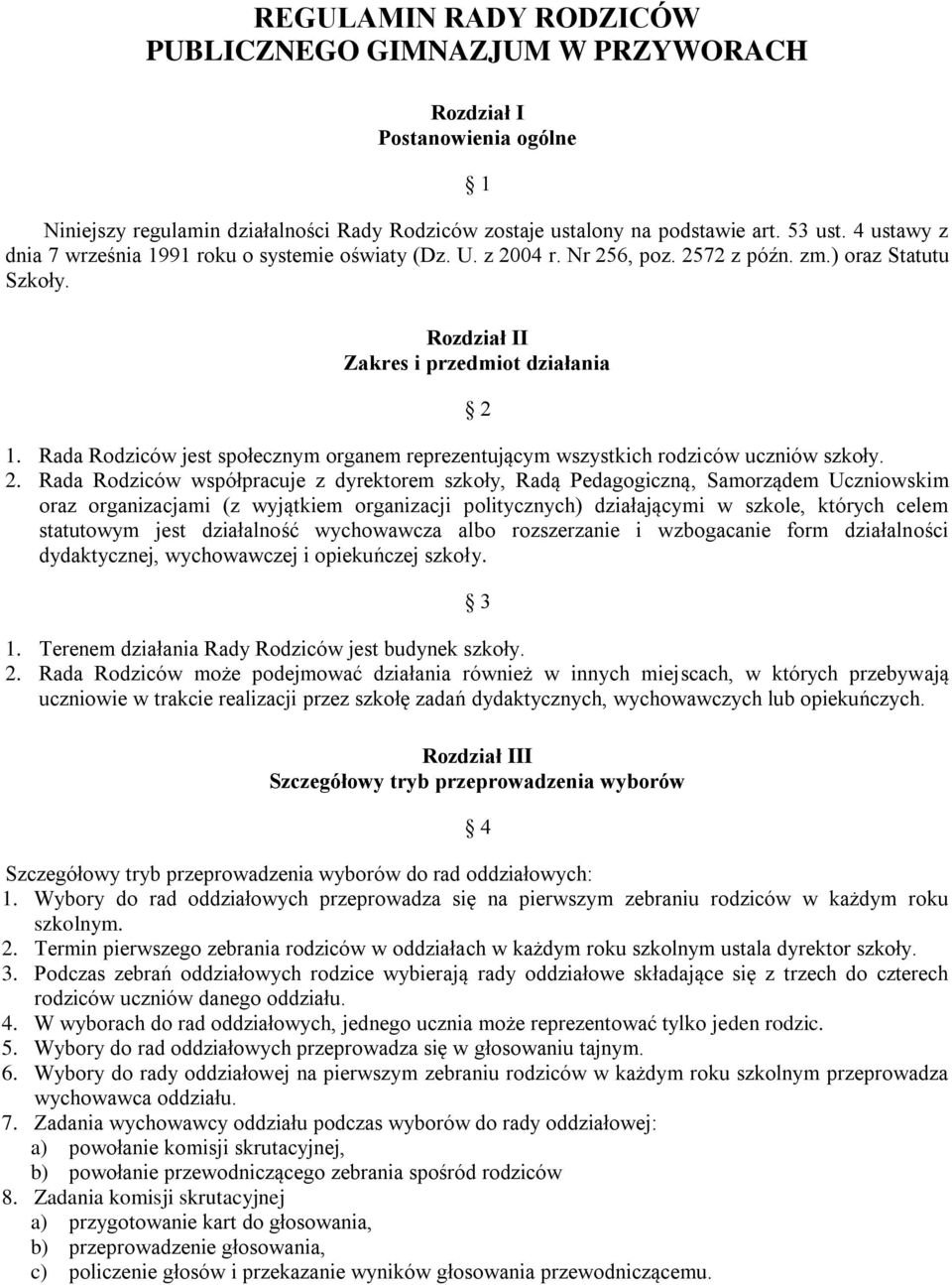 Rada Rodziców jest społecznym organem reprezentującym wszystkich rodziców uczniów szkoły. 2.