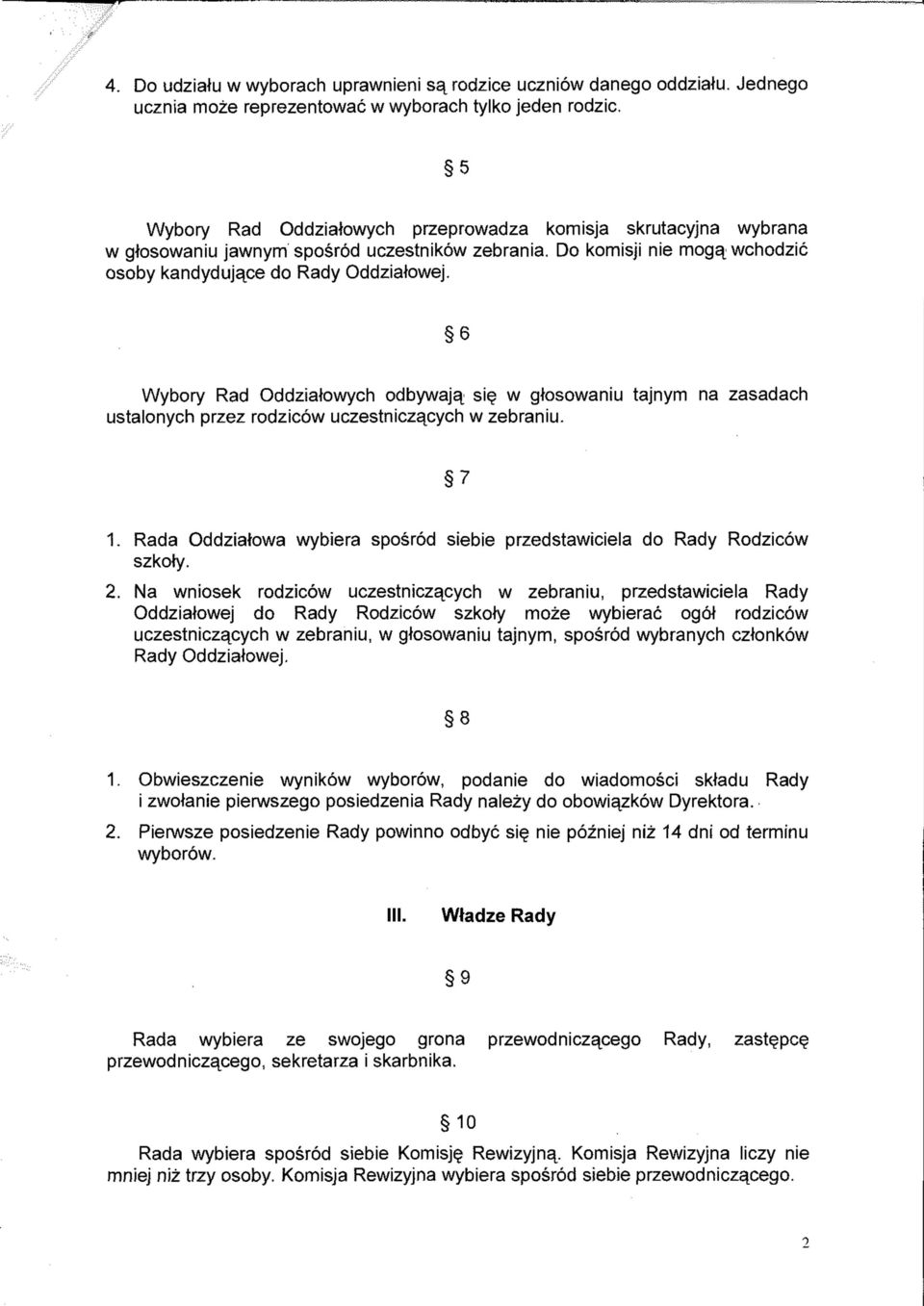 6 Wybory Rad Oddziałowych odbywają się w głosowaniu tajnym na zasadach ustalonych przez rodziców uczestniczących w zebraniu. 7 1.