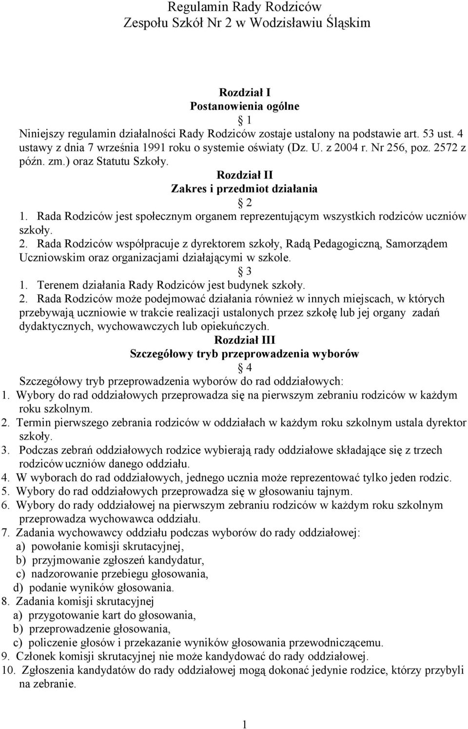 Rada Rodziców jest społecznym organem reprezentującym wszystkich rodziców uczniów szkoły. 2.