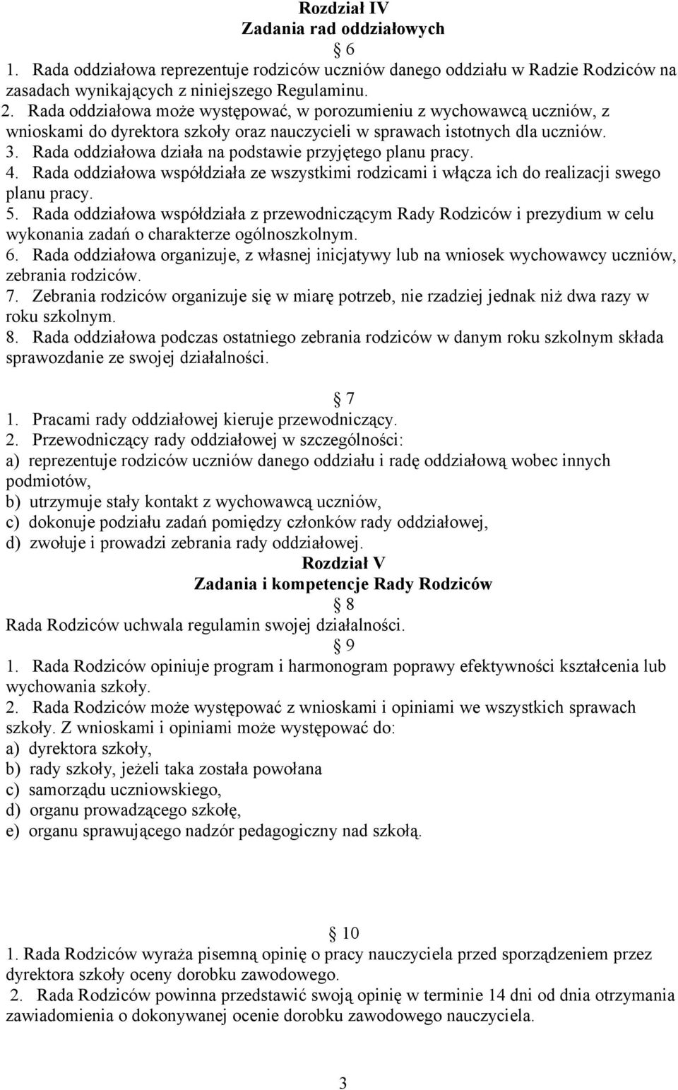 Rada oddziałowa działa na podstawie przyjętego planu pracy. 4. Rada oddziałowa współdziała ze wszystkimi rodzicami i włącza ich do realizacji swego planu pracy. 5.