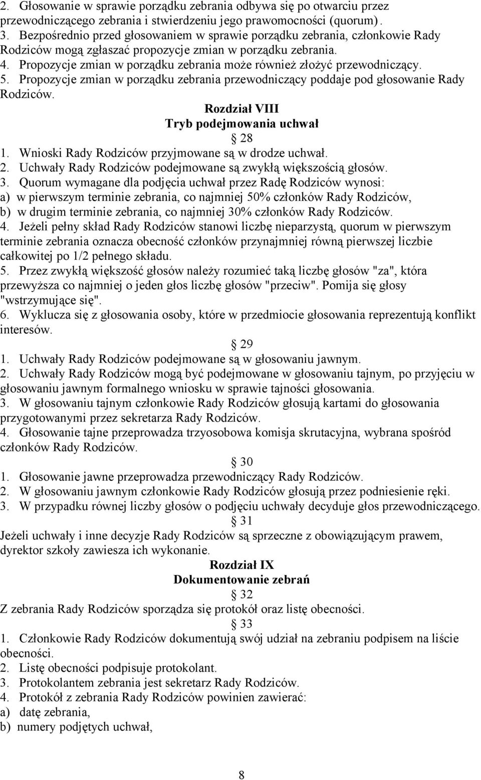 Propozycje zmian w porządku zebrania może również złożyć przewodniczący. 5. Propozycje zmian w porządku zebrania przewodniczący poddaje pod głosowanie Rady Rodziców.