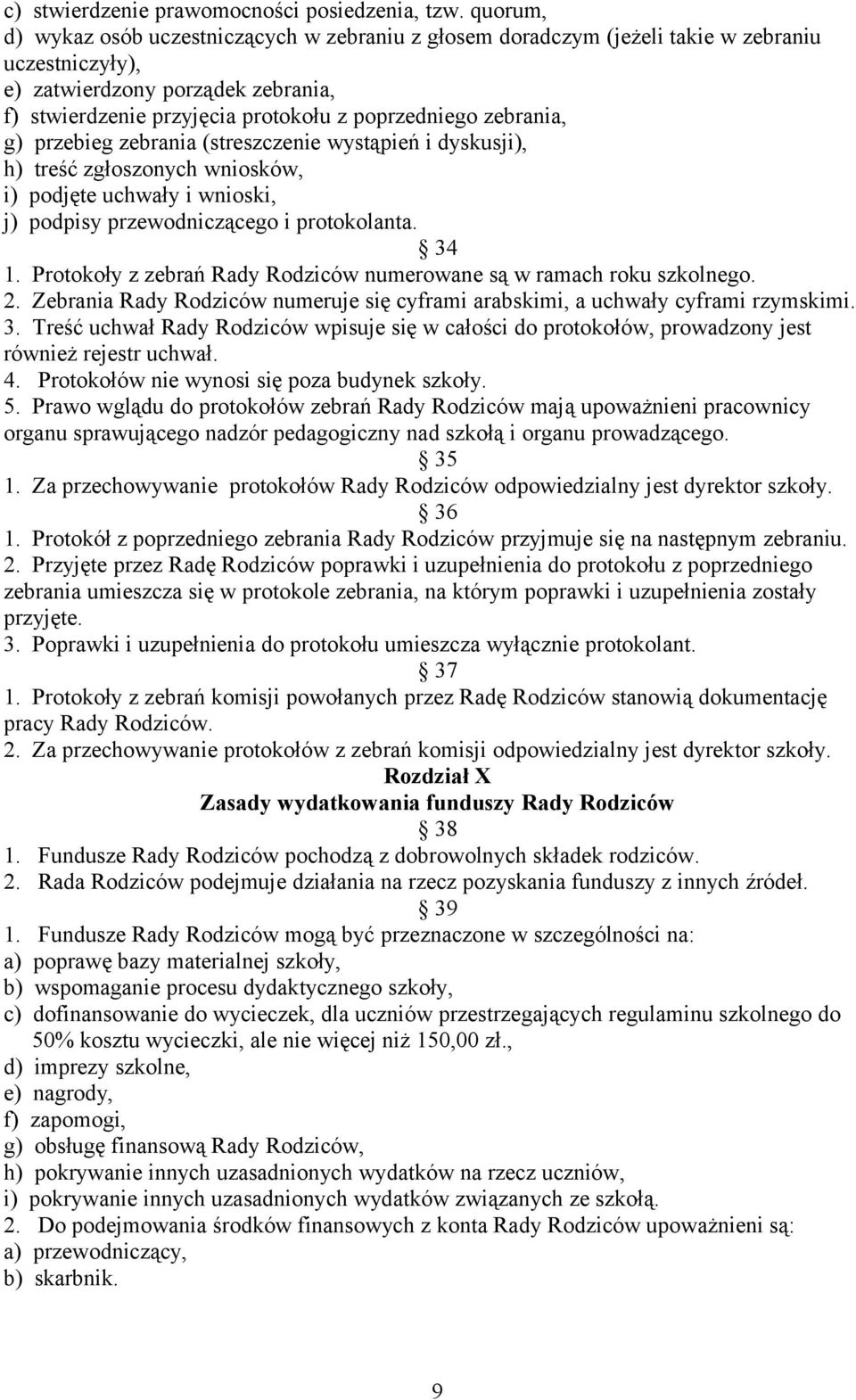 zebrania, g) przebieg zebrania (streszczenie wystąpień i dyskusji), h) treść zgłoszonych wniosków, i) podjęte uchwały i wnioski, j) podpisy przewodniczącego i protokolanta. 34 1.