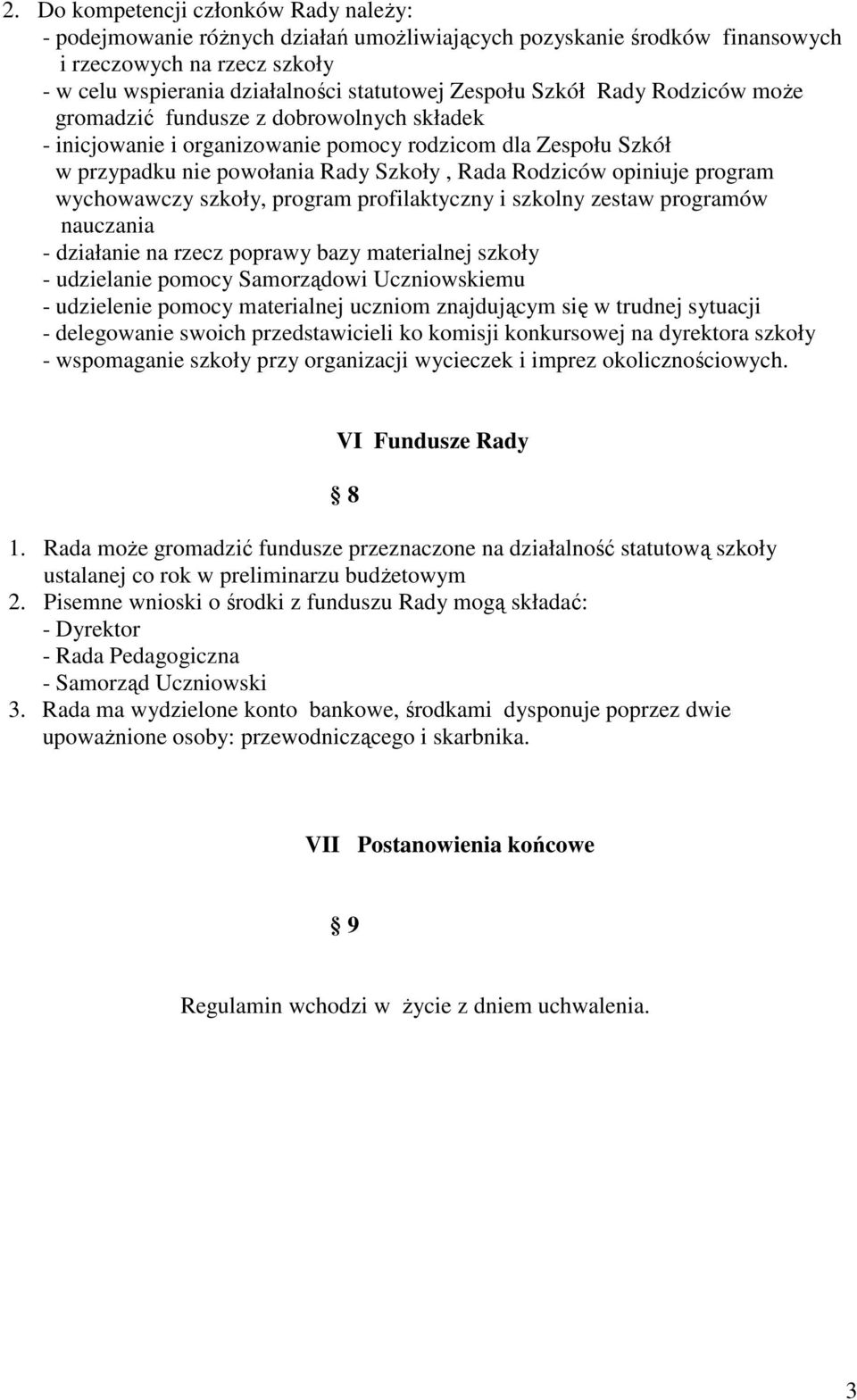 program wychowawczy szkoły, program profilaktyczny i szkolny zestaw programów nauczania - działanie na rzecz poprawy bazy materialnej szkoły - udzielanie pomocy Samorządowi Uczniowskiemu - udzielenie