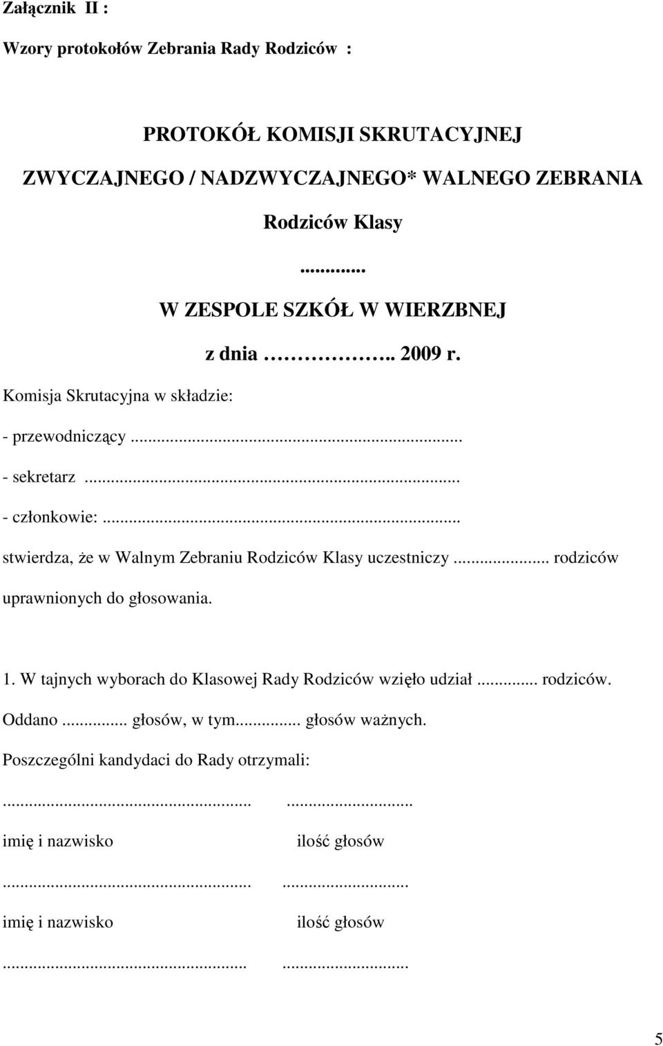 .. stwierdza, że w Walnym Zebraniu Rodziców Klasy uczestniczy... rodziców uprawnionych do głosowania. 1.