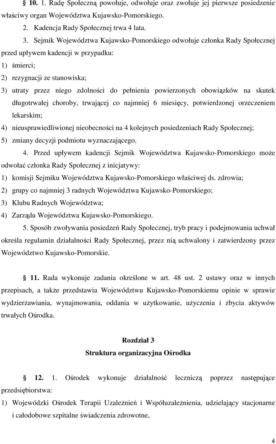 powierzonych obowiązków na skutek długotrwałej choroby, trwającej co najmniej 6 miesięcy, potwierdzonej orzeczeniem lekarskim; 4) nieusprawiedliwionej nieobecności na 4 kolejnych posiedzeniach Rady