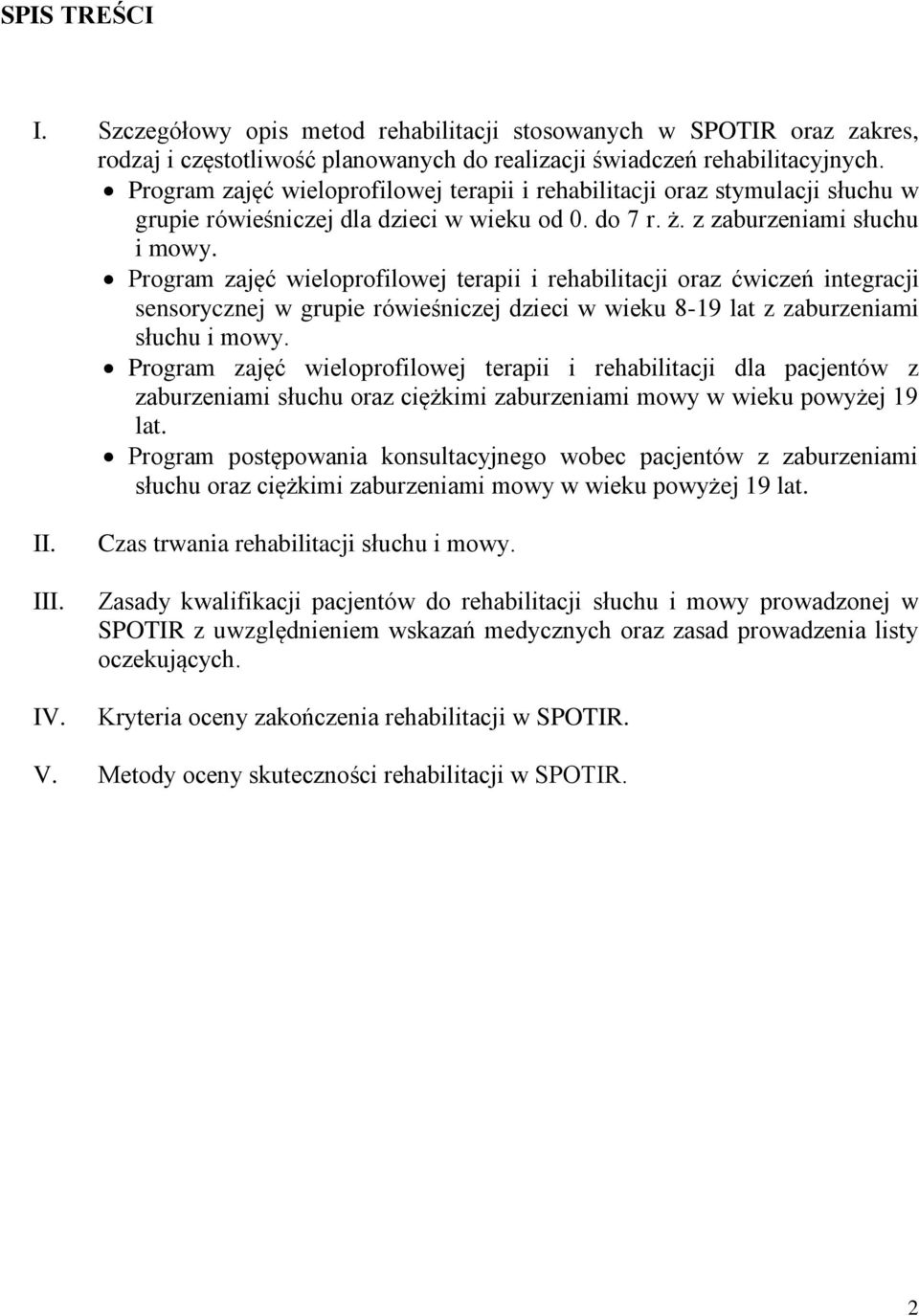 Program zajęć wieloprofilowej terapii i rehabilitacji oraz ćwiczeń integracji sensorycznej w grupie rówieśniczej dzieci w wieku 8-19 lat z zaburzeniami słuchu i mowy.