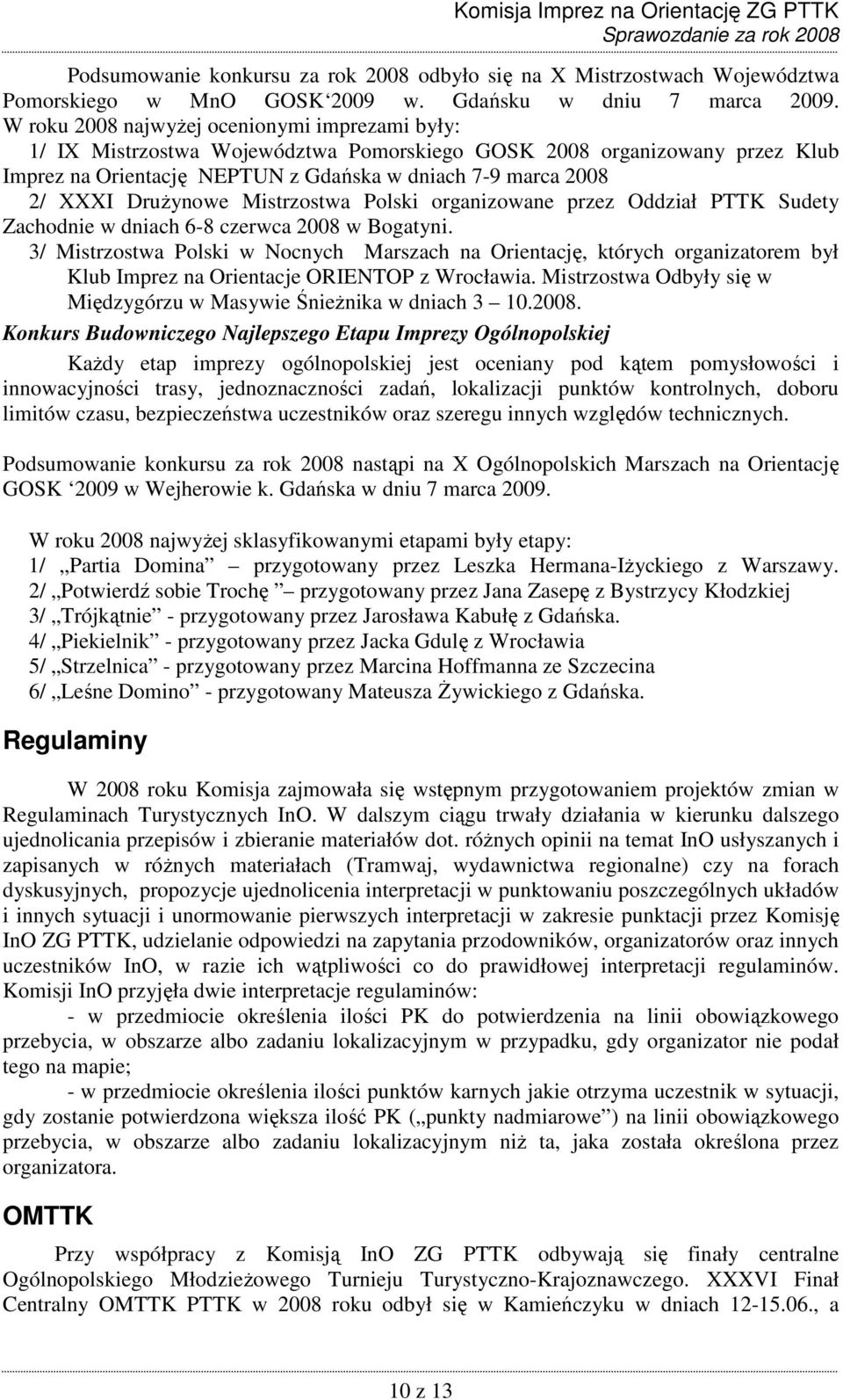 DruŜynowe Mistrzostwa Polski organizowane przez Oddział PTTK Sudety Zachodnie w dniach 6-8 czerwca 2008 w Bogatyni.