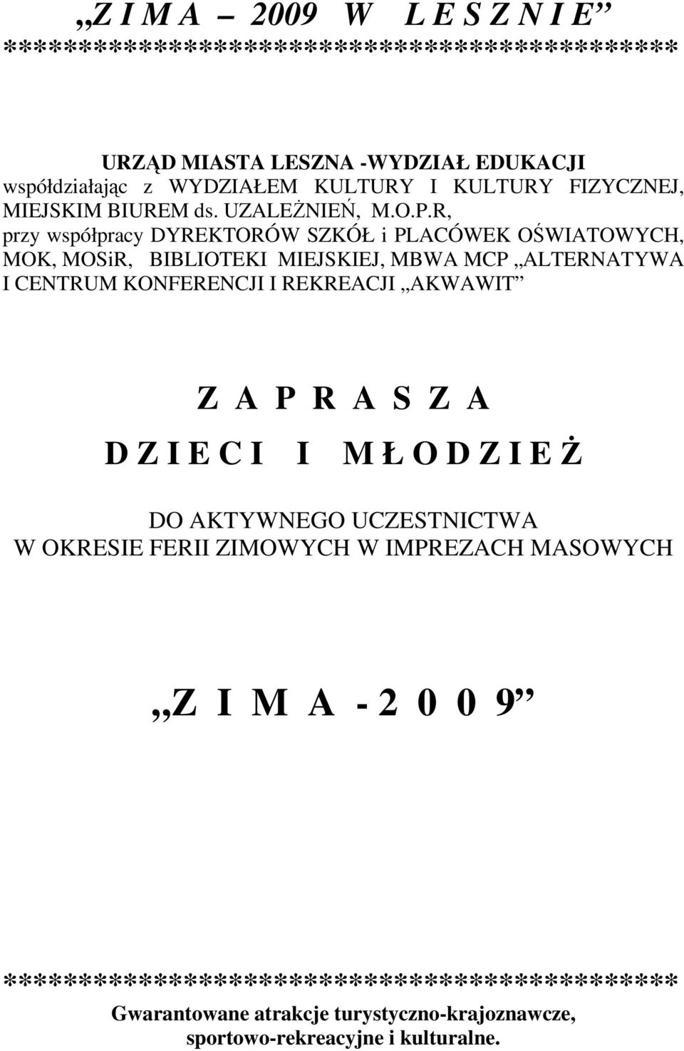 R, przy współpracy DYREKTORÓW SZKÓŁ i PLACÓWEK OŚWIATOWYCH, MOK, MOSiR, BIBLIOTEKI MIEJSKIEJ, MBWA MCP ALTERNATYWA I CENTRUM KONFERENCJI I REKREACJI AKWAWIT