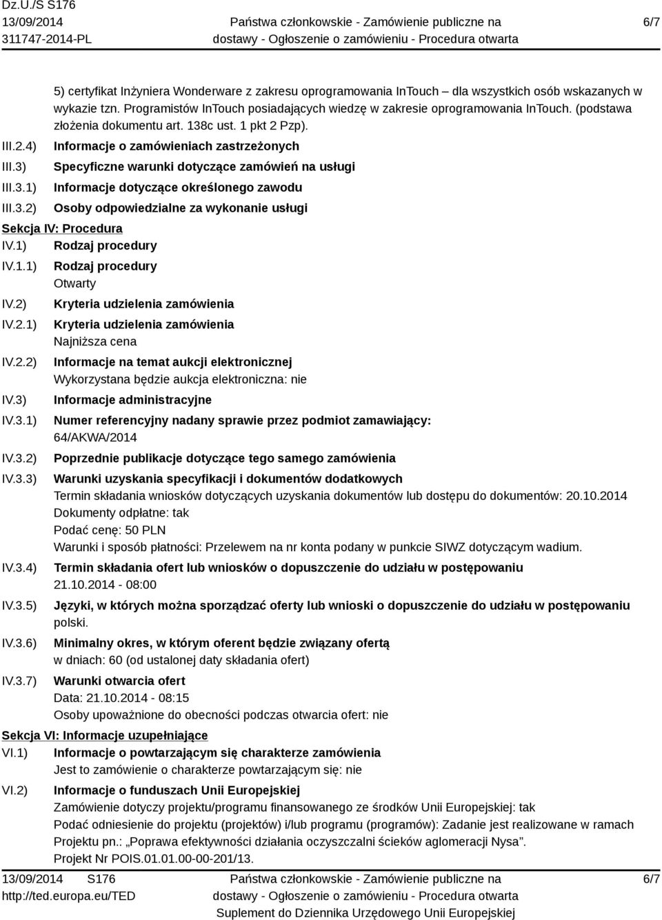 Informacje o zamówieniach zastrzeżonych Specyficzne warunki dotyczące zamówień na usługi Informacje dotyczące określonego zawodu Osoby odpowiedzialne za wykonanie usługi Sekcja IV: Procedura IV.