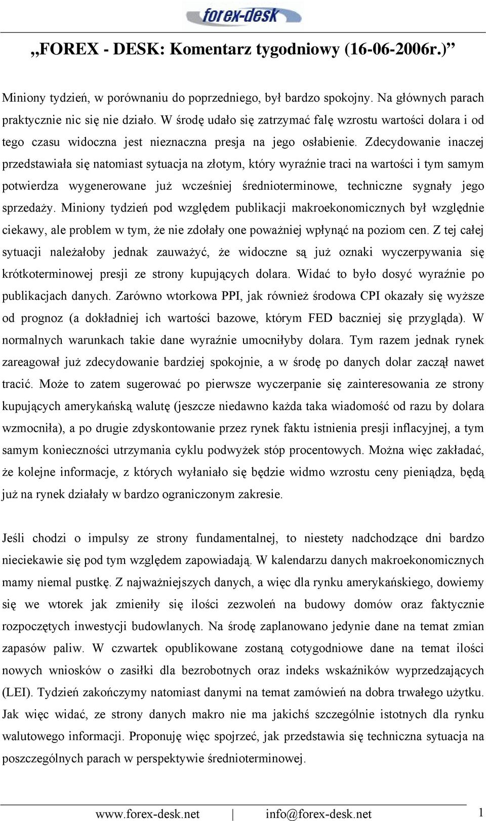 Zdecydowanie inaczej przedstawiała się natomiast sytuacja na złotym, który wyraźnie traci na wartości i tym samym potwierdza wygenerowane już wcześniej średnioterminowe, techniczne sygnały jego