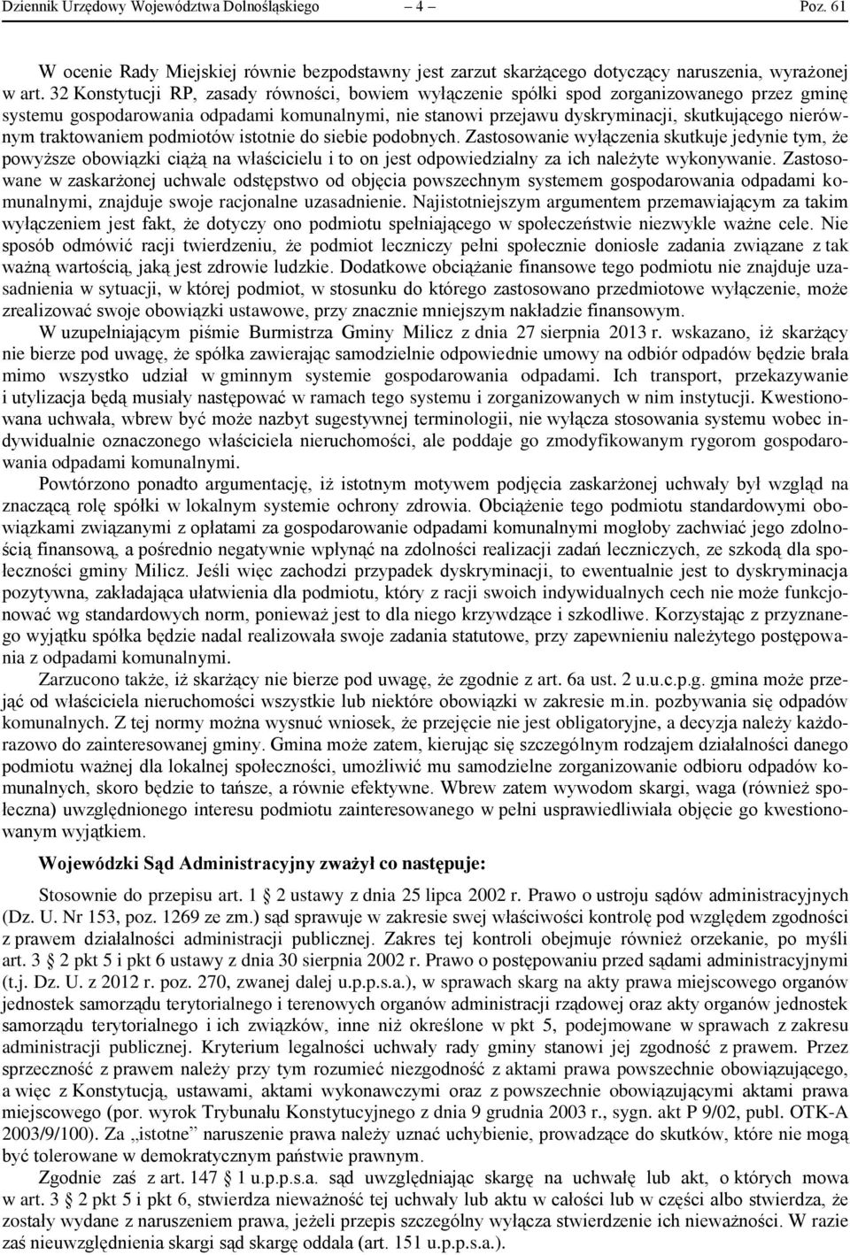 traktowaniem podmiotów istotnie do siebie podobnych. Zastosowanie wyłączenia skutkuje jedynie tym, że powyższe obowiązki ciążą na właścicielu i to on jest odpowiedzialny za ich należyte wykonywanie.