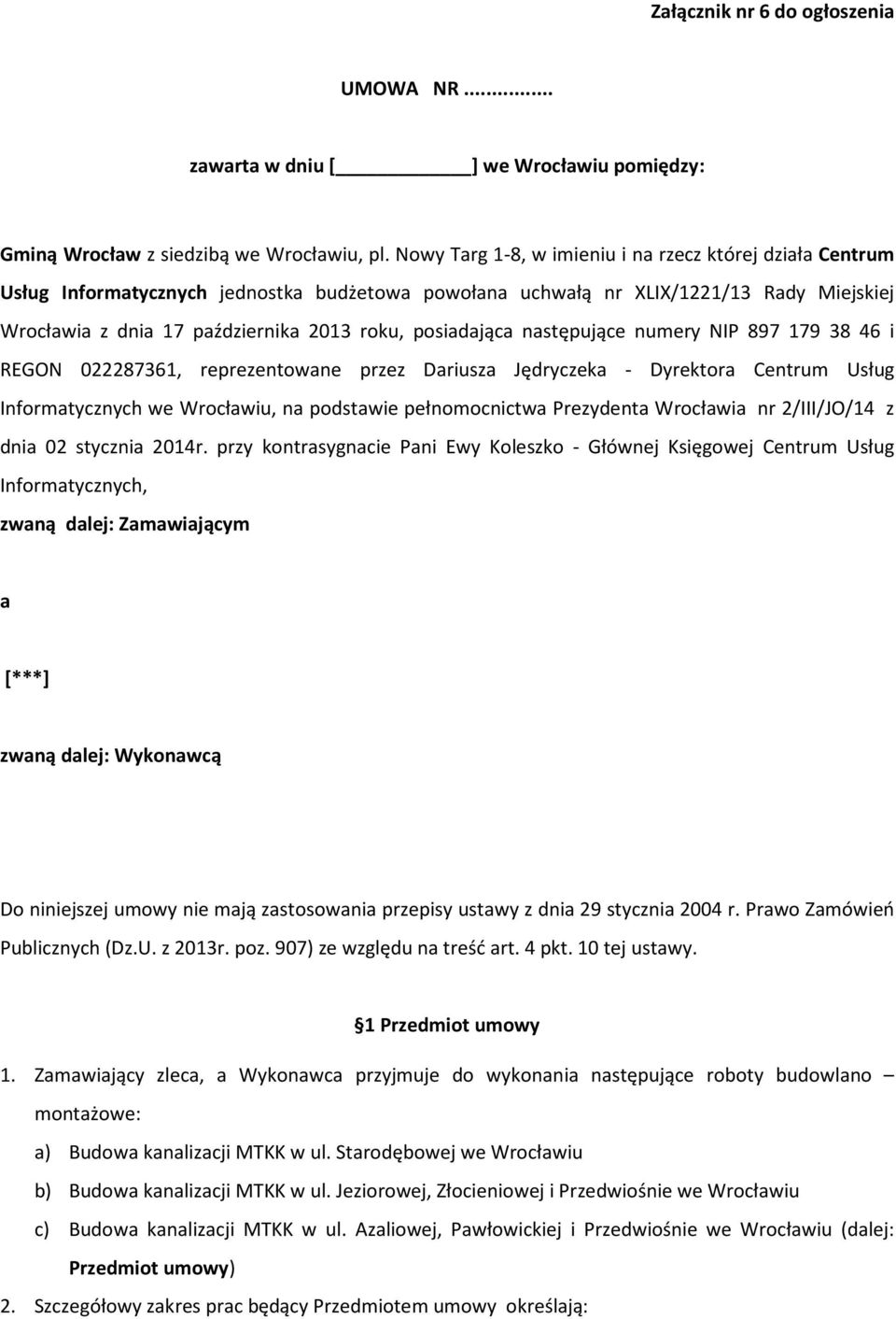 posiadająca następujące numery NIP 897 179 38 46 i REGON 022287361, reprezentowane przez Dariusza Jędryczeka - Dyrektora Centrum Usług Informatycznych we Wrocławiu, na podstawie pełnomocnictwa