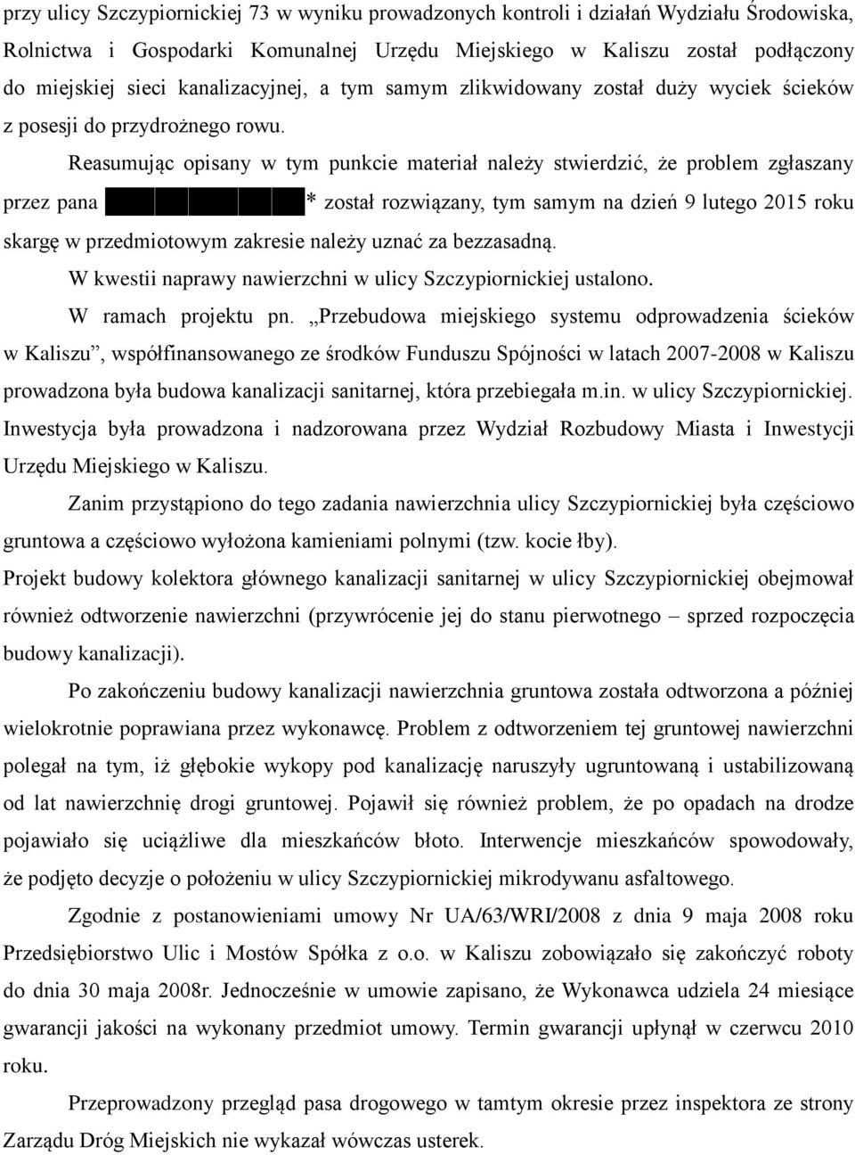 Reasumując opisany w tym punkcie materiał należy stwierdzić, że problem zgłaszany przez pana * został rozwiązany, tym samym na dzień 9 lutego 2015 roku skargę w przedmiotowym zakresie należy uznać za