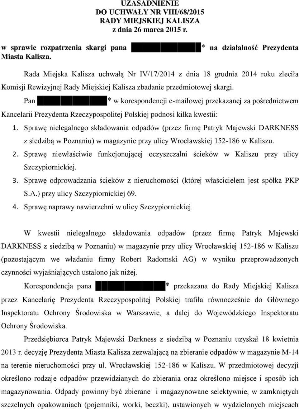 Pan * w korespondencji e-mailowej przekazanej za pośrednictwem Kancelarii Prezydenta Rzeczypospolitej Polskiej podnosi kilka kwestii: 1.