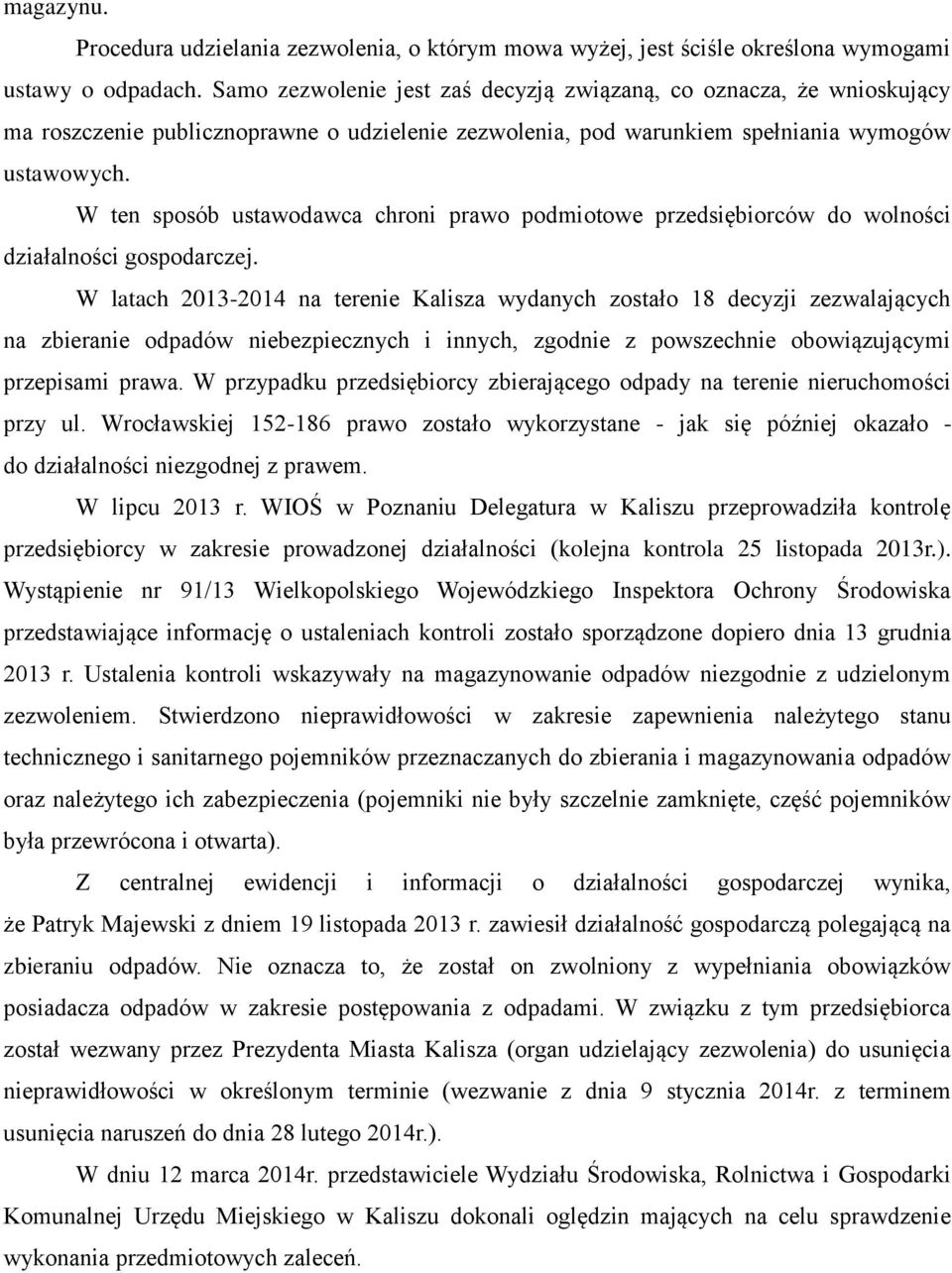 W ten sposób ustawodawca chroni prawo podmiotowe przedsiębiorców do wolności działalności gospodarczej.