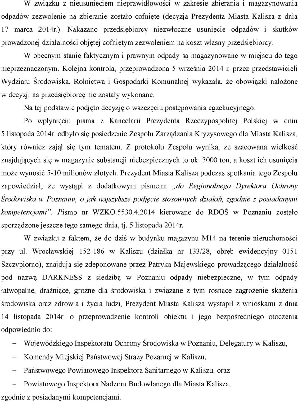 W obecnym stanie faktycznym i prawnym odpady są magazynowane w miejscu do tego nieprzeznaczonym. Kolejna kontrola, przeprowadzona 5 września 2014 r.