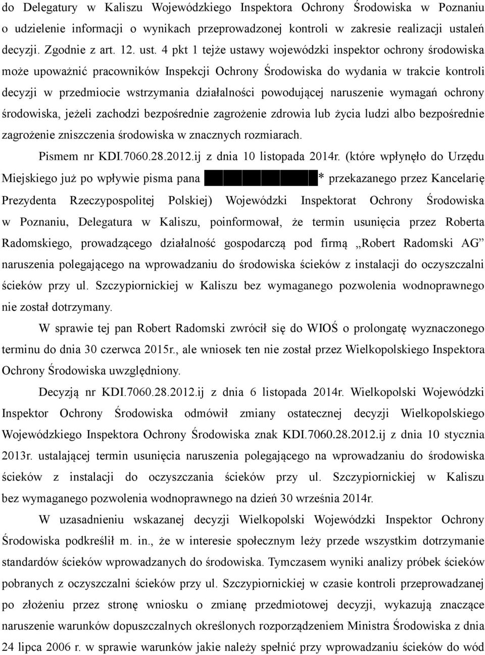 powodującej naruszenie wymagań ochrony środowiska, jeżeli zachodzi bezpośrednie zagrożenie zdrowia lub życia ludzi albo bezpośrednie zagrożenie zniszczenia środowiska w znacznych rozmiarach.