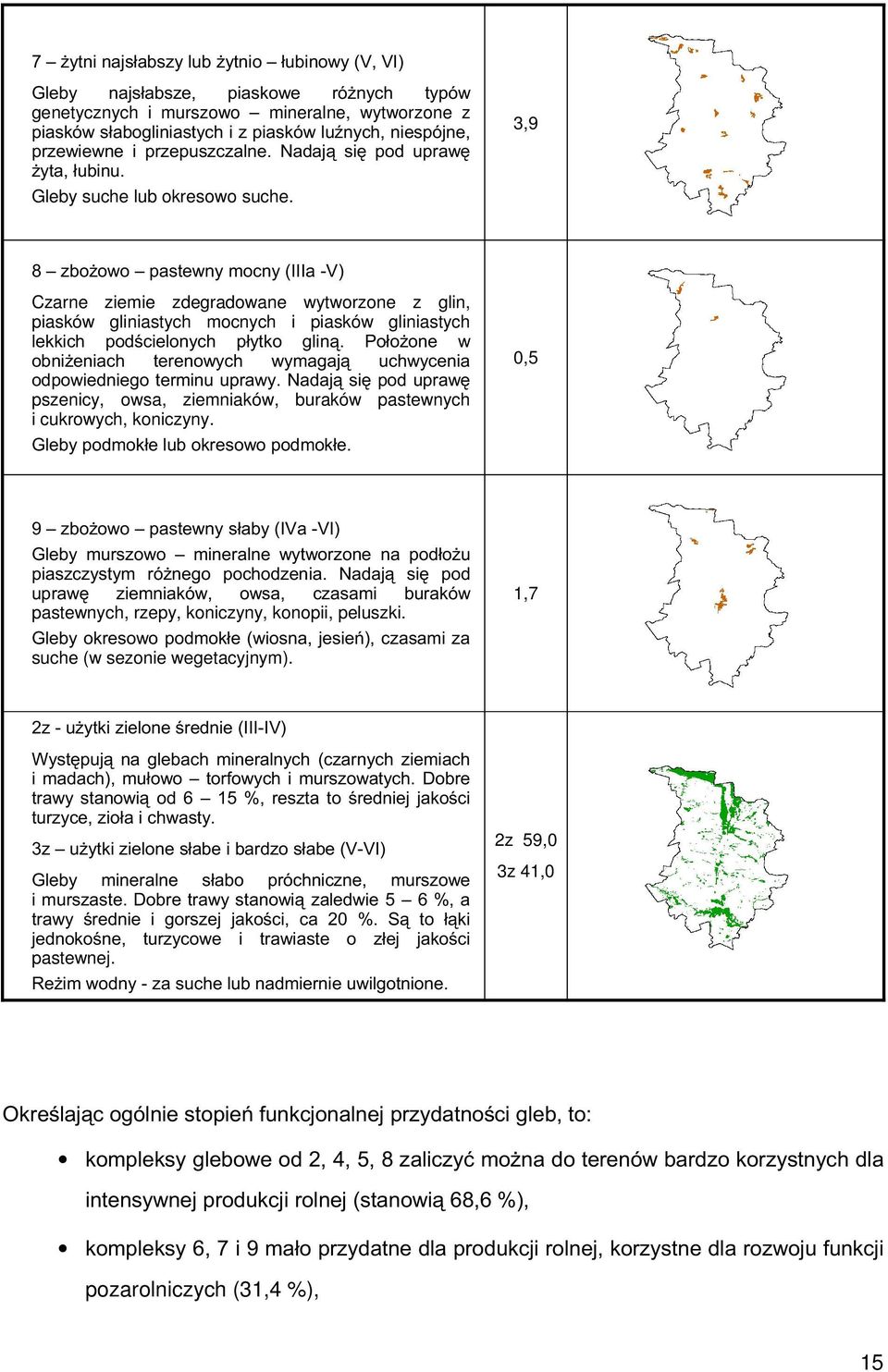 3,9 8 zbożowo pastewny mocny (IIIa -V) Czarne ziemie zdegradowane wytworzone z glin, piasków gliniastych mocnych i piasków gliniastych lekkich podścielonych płytko gliną.